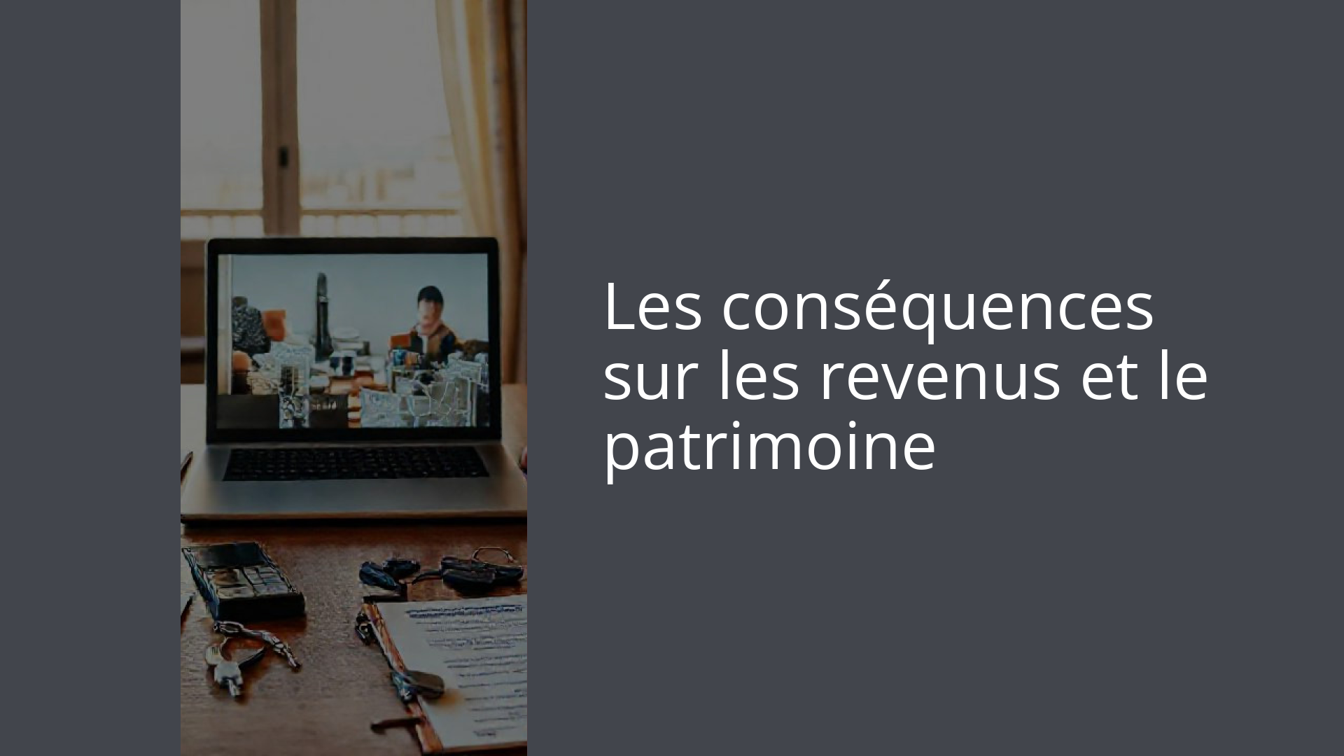 Les conséquences sur les revenus et le patrimoine