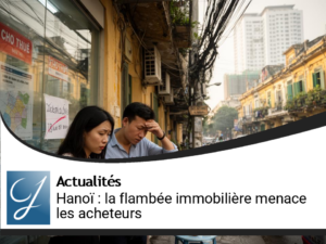 Hanoï : l’envolée des prix immobiliers fragilise une génération d’acheteurs