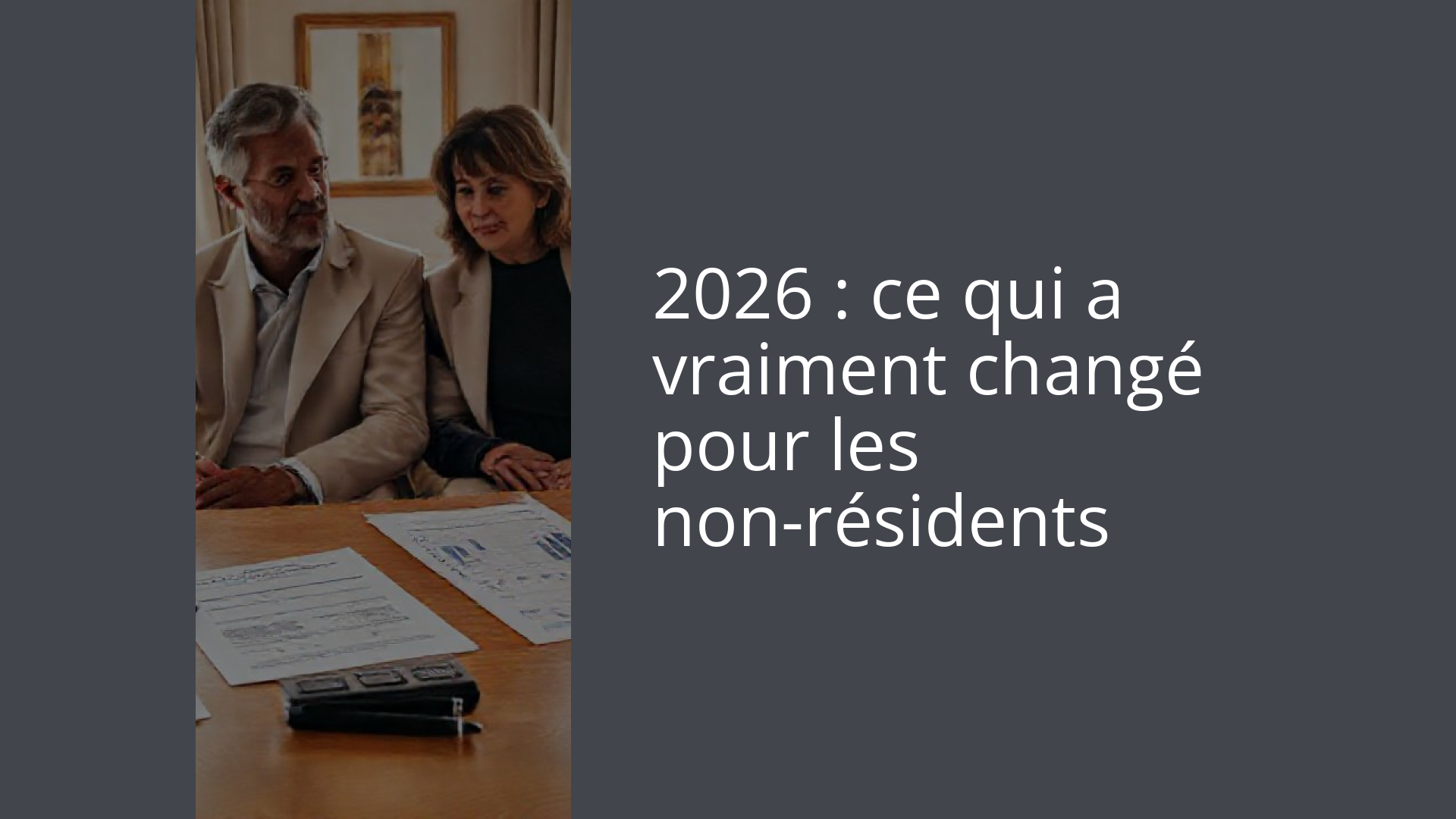 2026 : ce qui a vraiment changé pour les non-résidents
