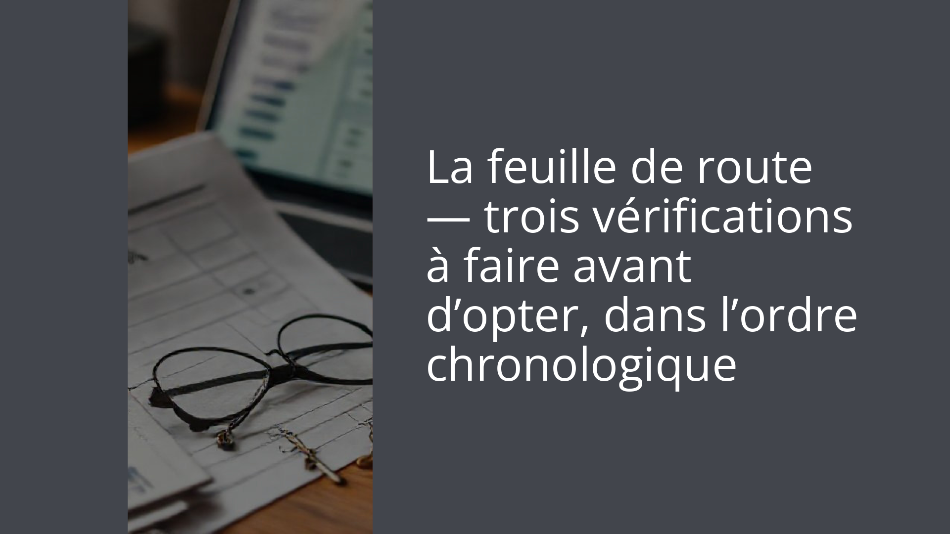 La feuille de route — trois vérifications à faire avant d’opter, dans l’ordre chronologique