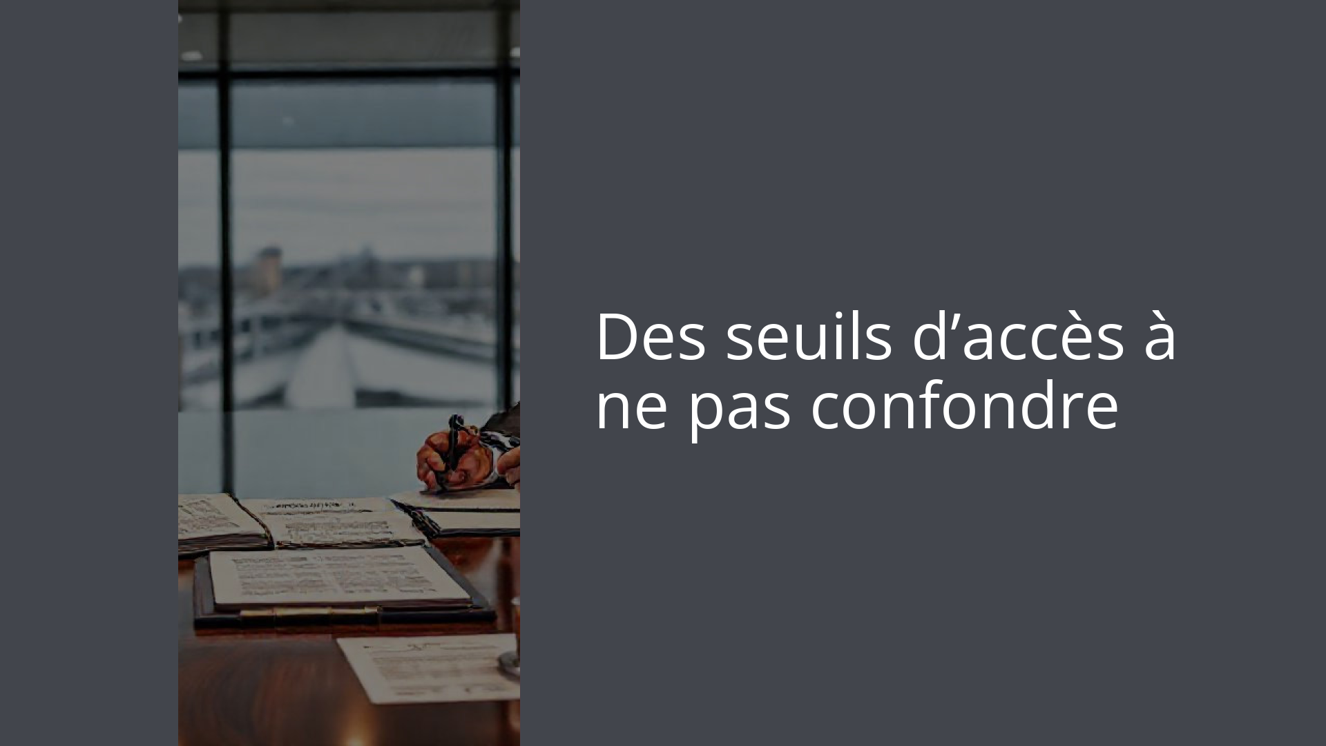Des seuils d’accès à ne pas confondre