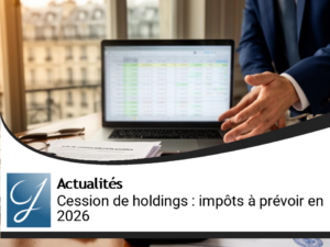 Impact de la cession de holdings : des impôts à prévoir pour 2026