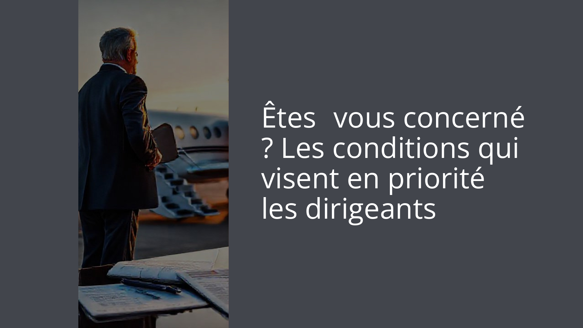 Êtes‑vous concerné ? Les conditions qui visent en priorité les dirigeants