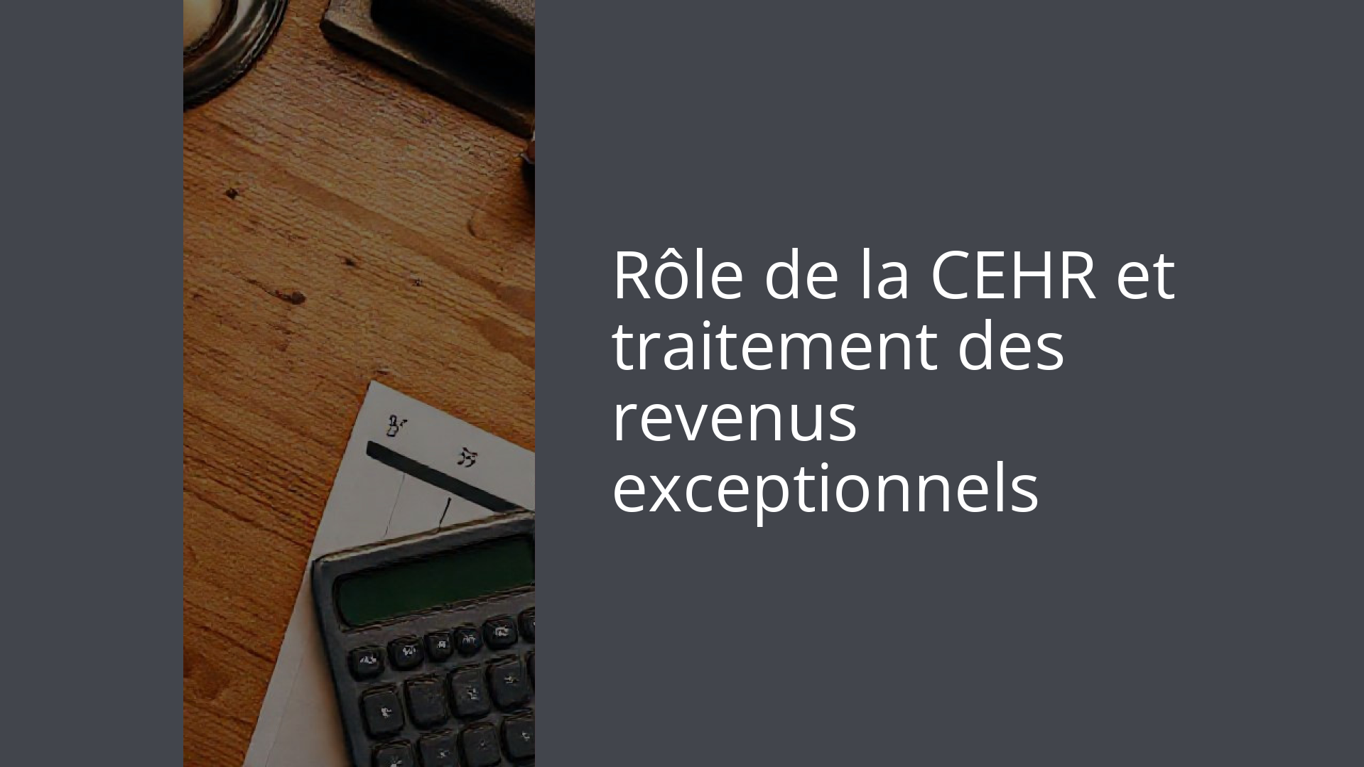 Rôle de la CEHR et traitement des revenus exceptionnels
