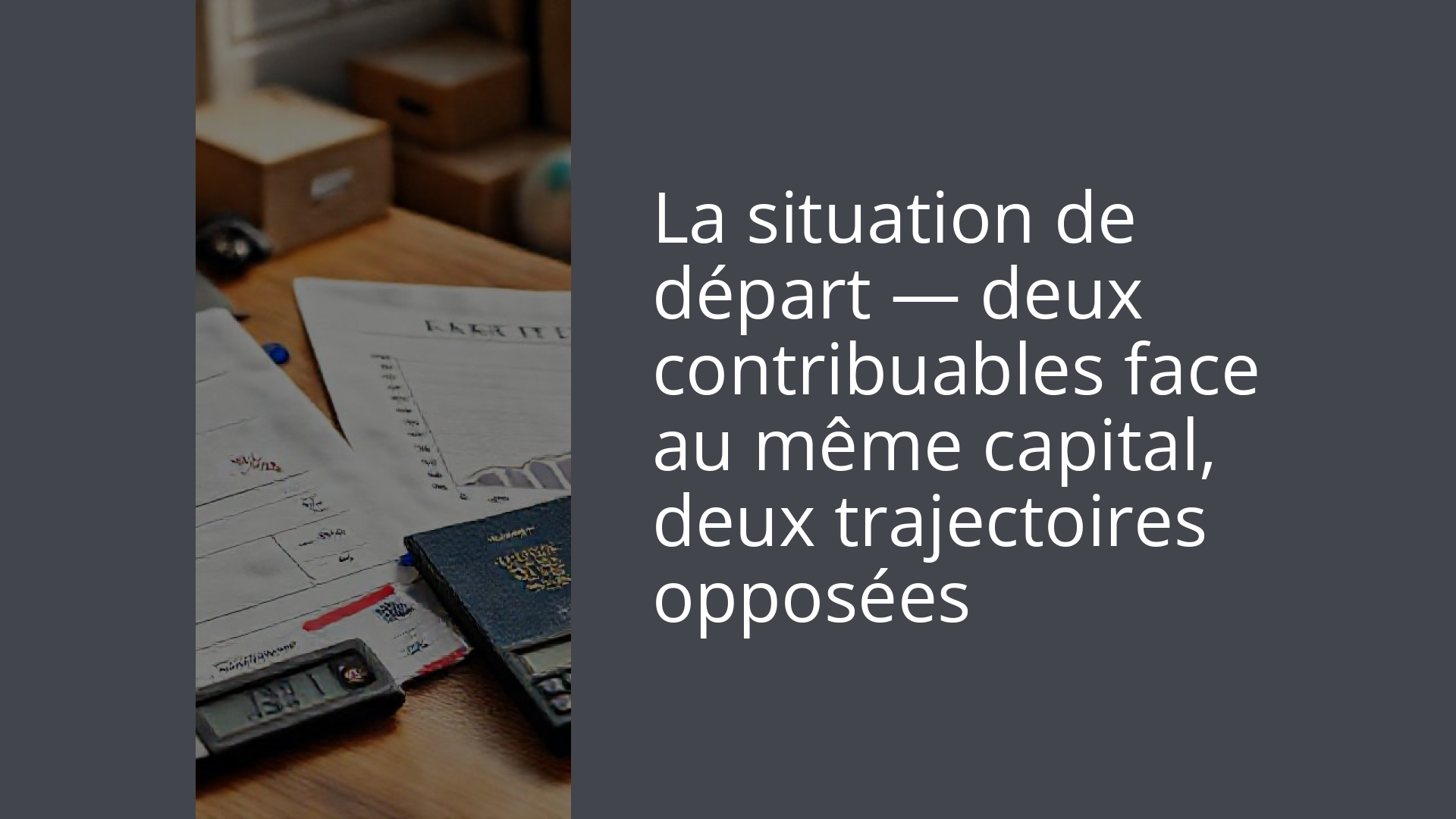 La situation de départ — deux contribuables face au même capital, deux trajectoires opposées