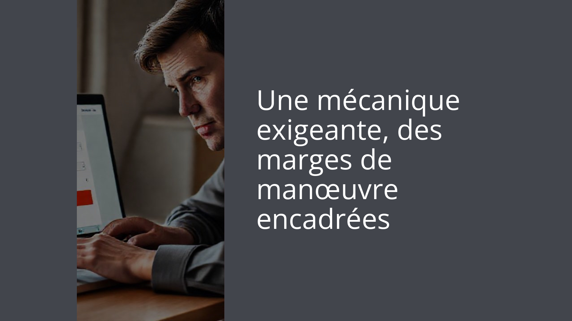 Une mécanique exigeante, des marges de manœuvre encadrées