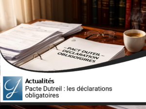 Pacte Dutreil : Décryptage des Déclarations Obligatoires à Ne Pas Manquer