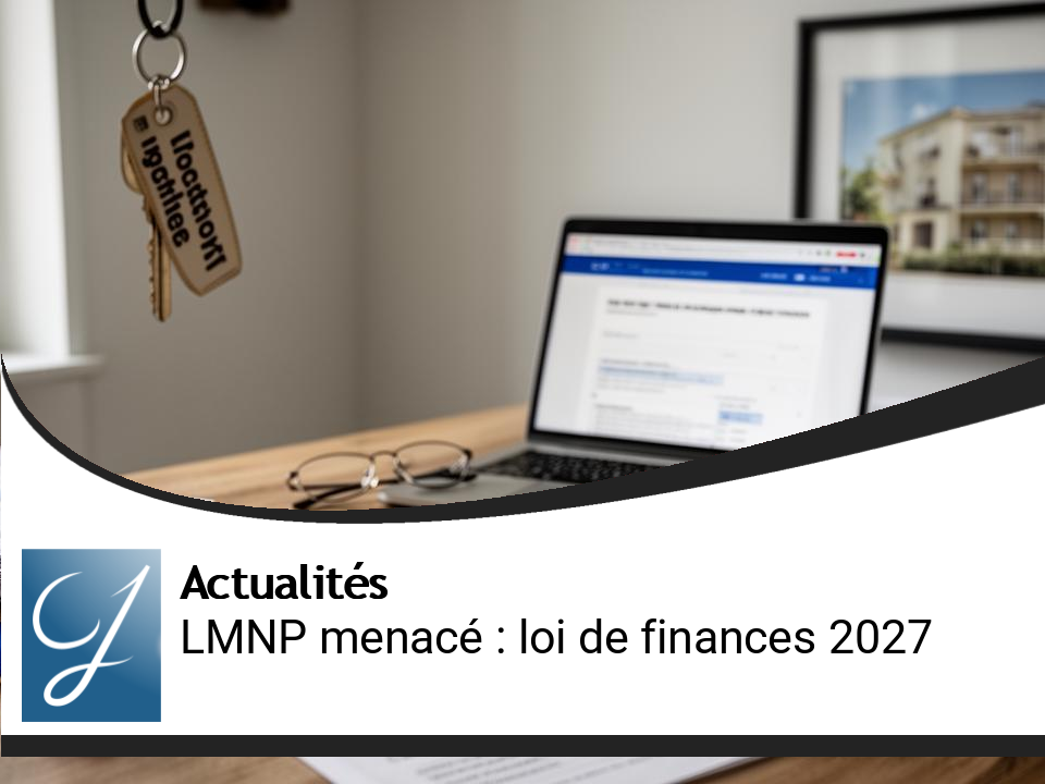 Régime LMNP menacé : Ce que la loi de finances 2027 implique