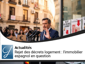 Rejet des décrets de logement : l&rsquo;immobilier espagnol face à l&rsquo;incertitude