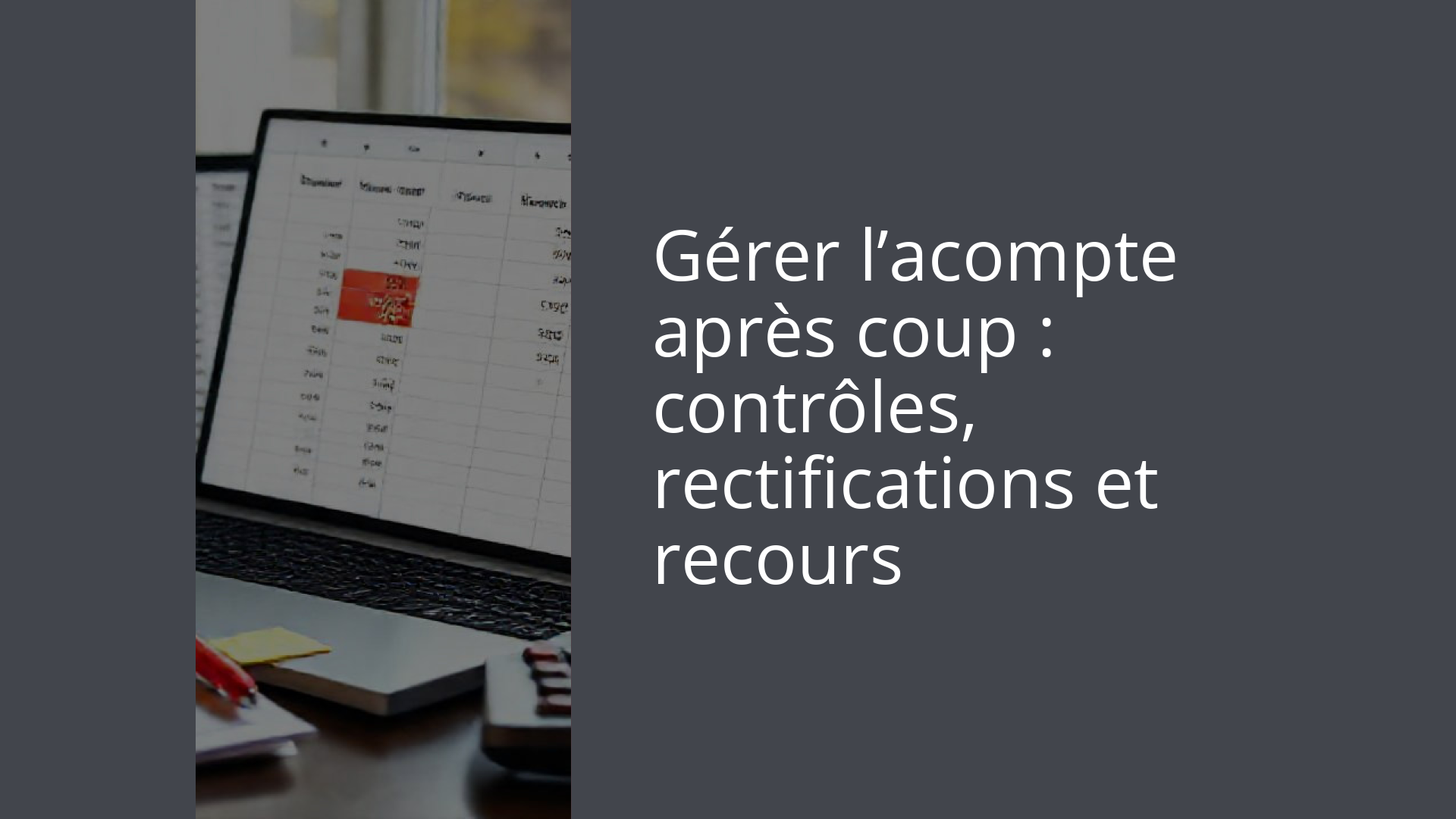 Gérer l’acompte après coup : contrôles, rectifications et recours