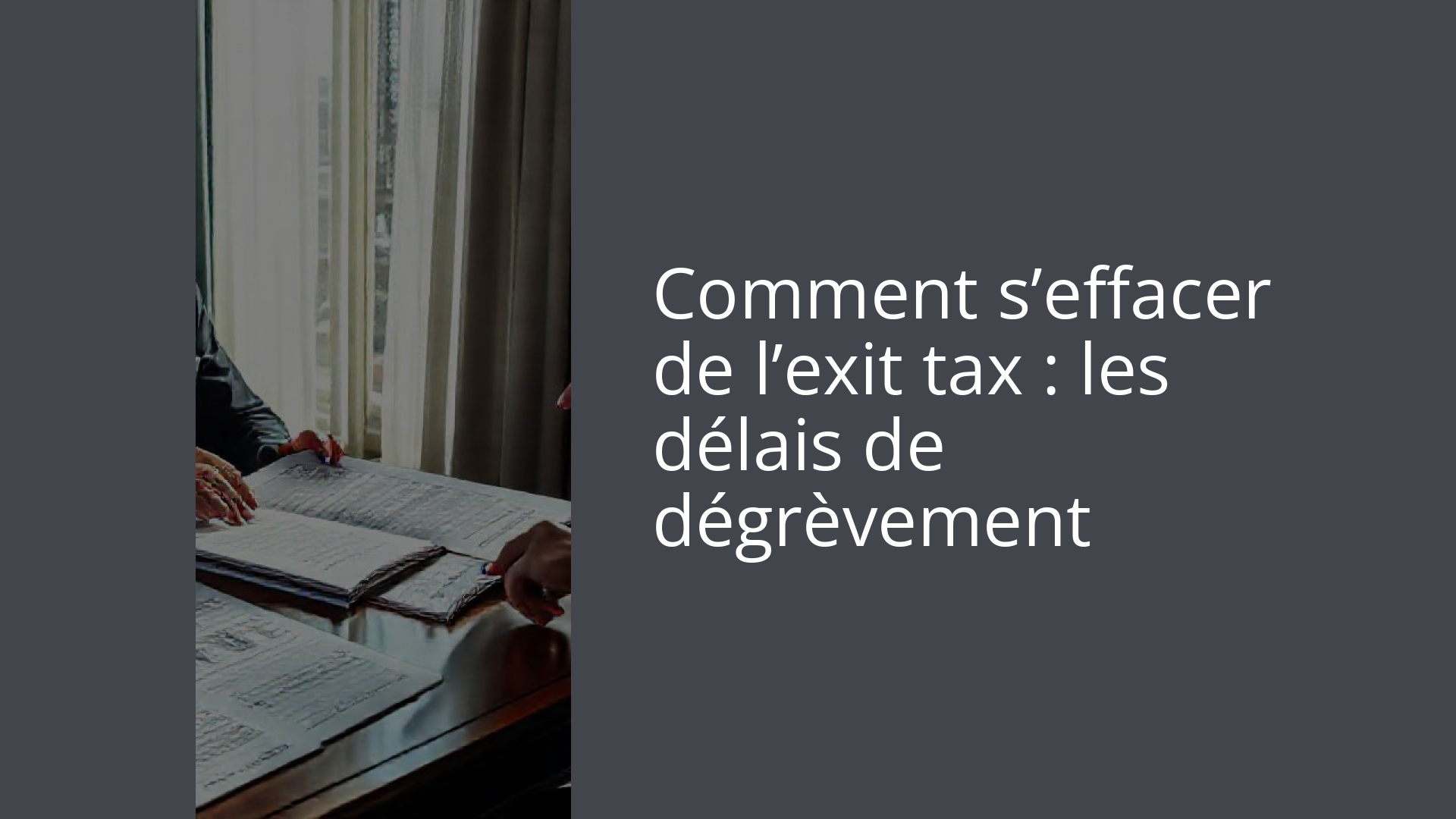 Comment s’effacer de l’exit tax : les délais de dégrèvement