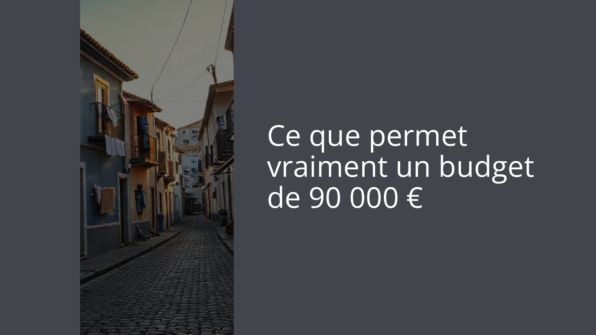 Ce que permet vraiment un budget de 90 000 €