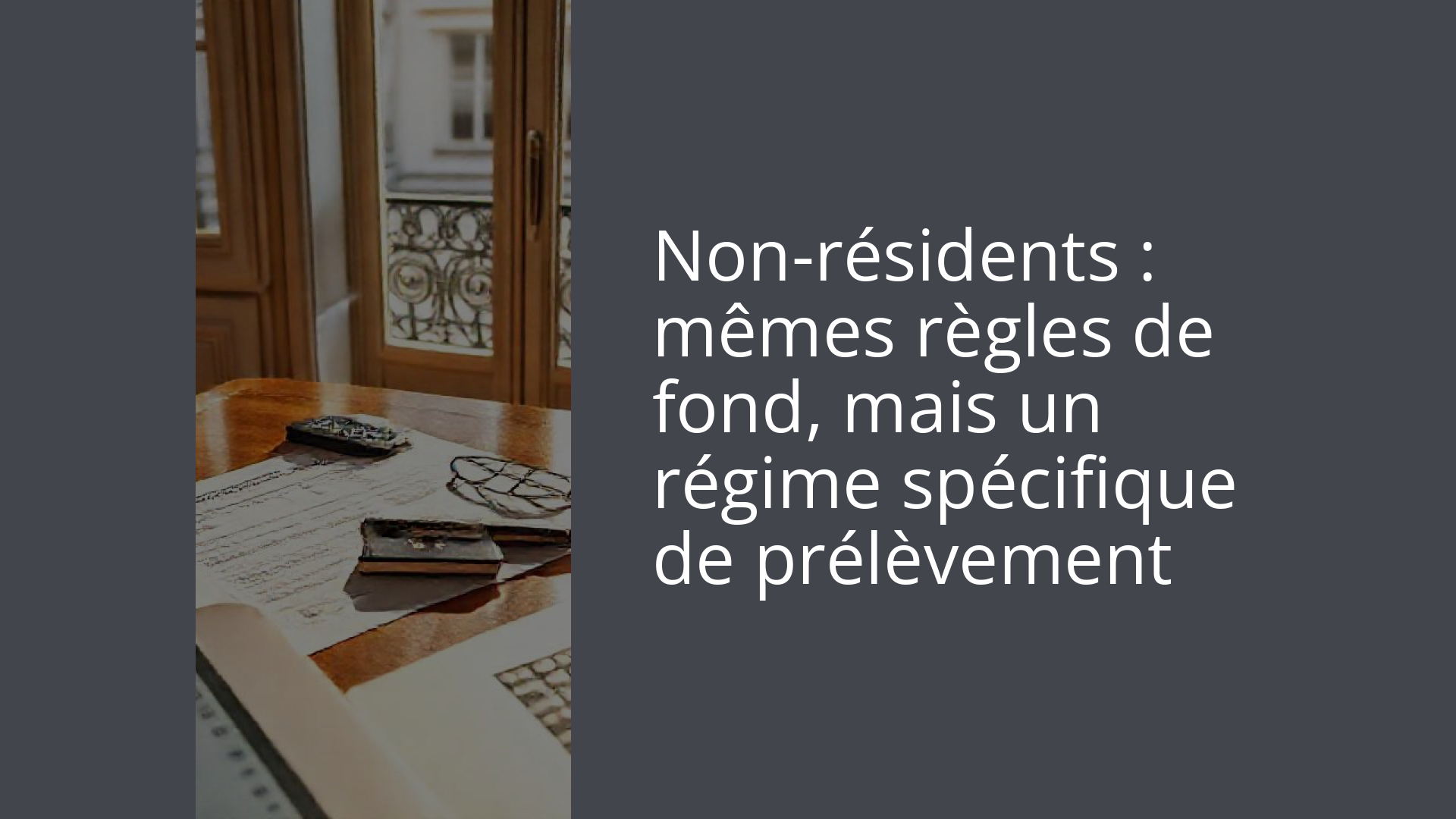 Non-résidents : mêmes règles de fond, mais un régime spécifique de prélèvement