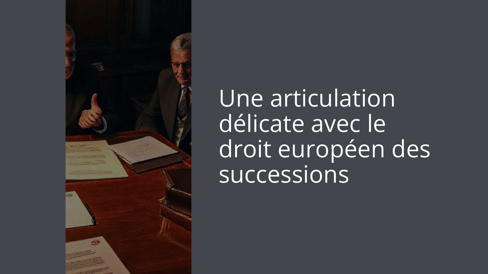 Une articulation délicate avec le droit européen des successions