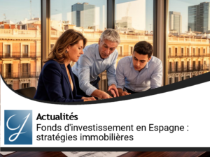 Stratégies des fonds d&rsquo;investissement en Espagne : Adaptation aux marchés immobiliers