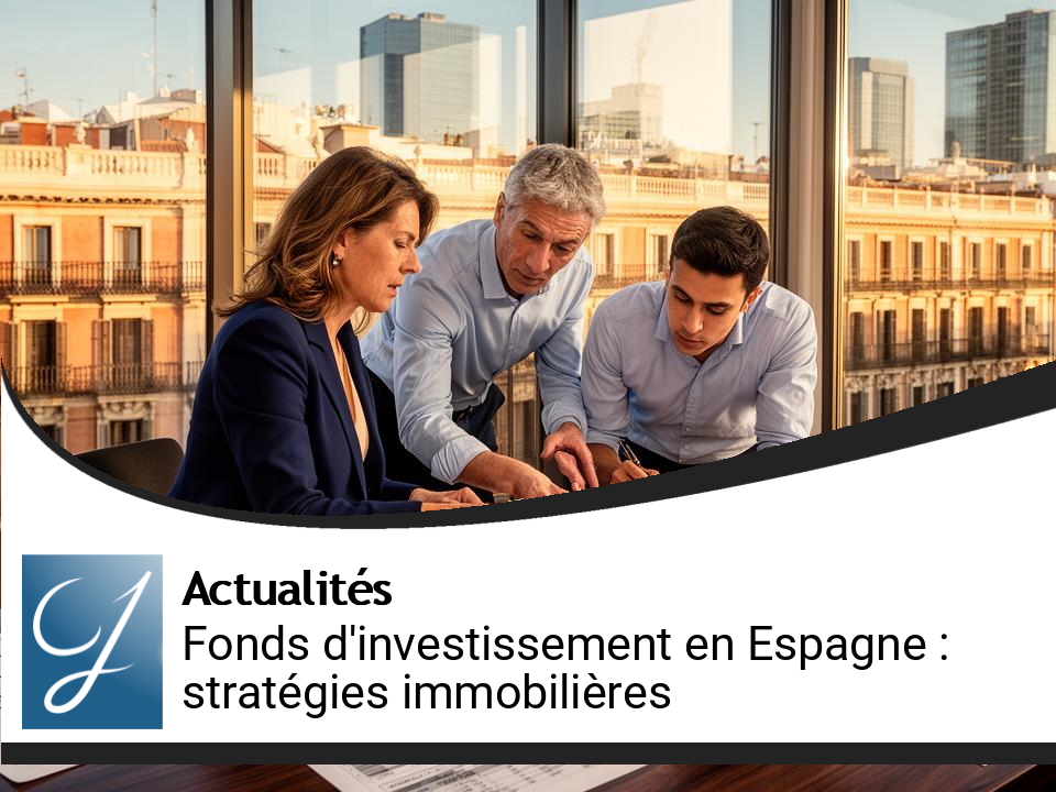 Stratégies des fonds d&rsquo;investissement en Espagne : Adaptation aux marchés immobiliers