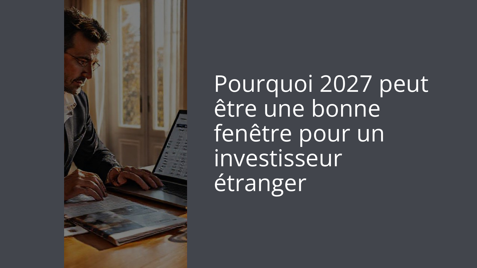 Pourquoi 2027 peut être une bonne fenêtre pour un investisseur étranger