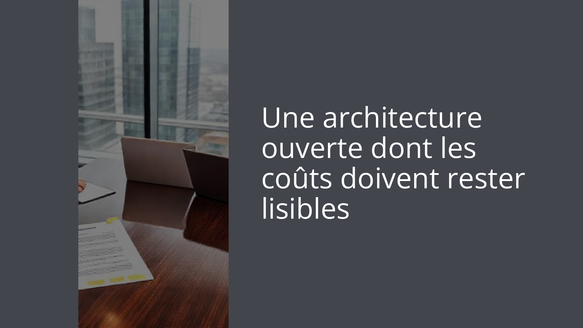 Une architecture ouverte dont les coûts doivent rester lisibles