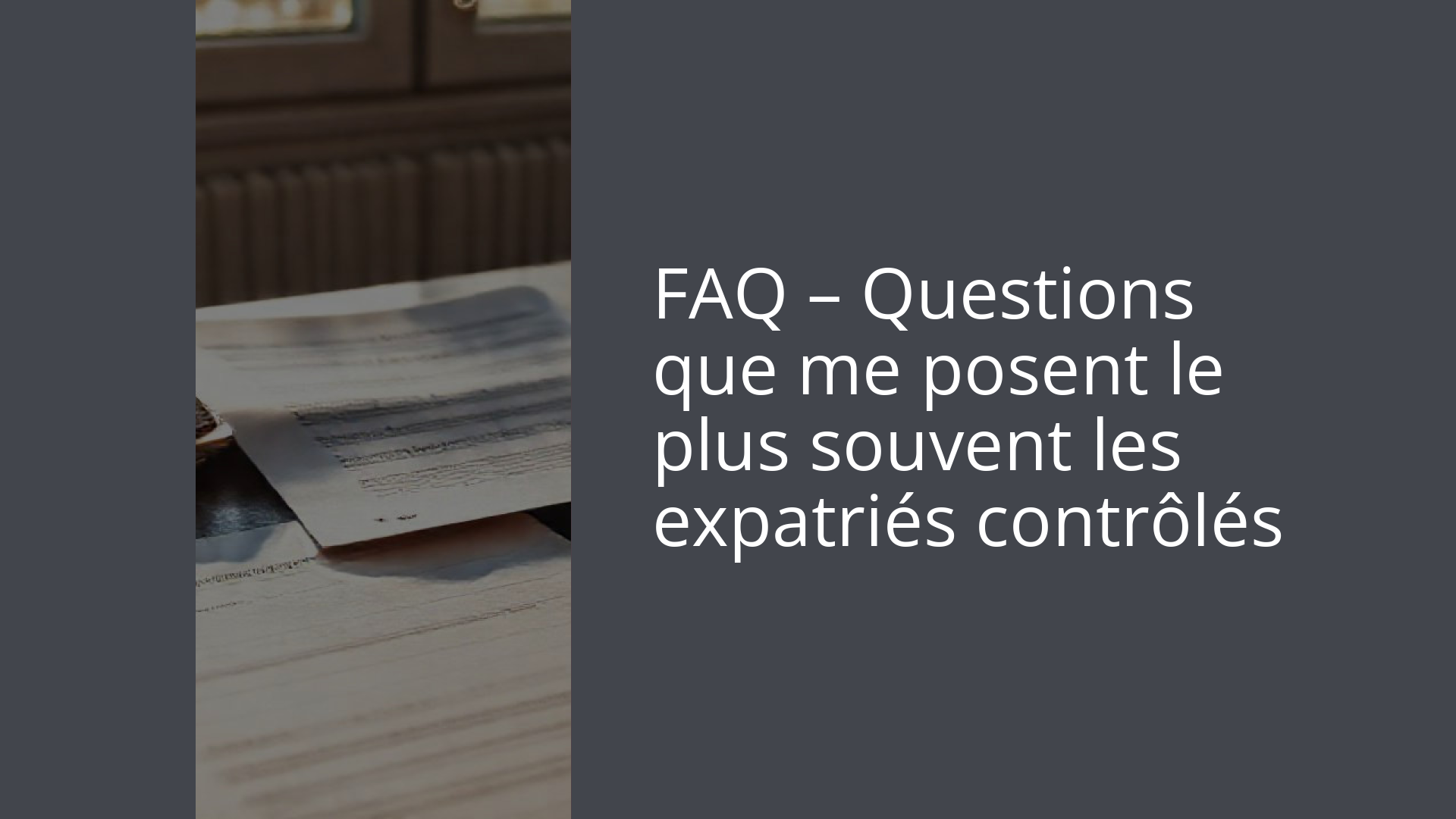 FAQ – Questions que me posent le plus souvent les expatriés contrôlés