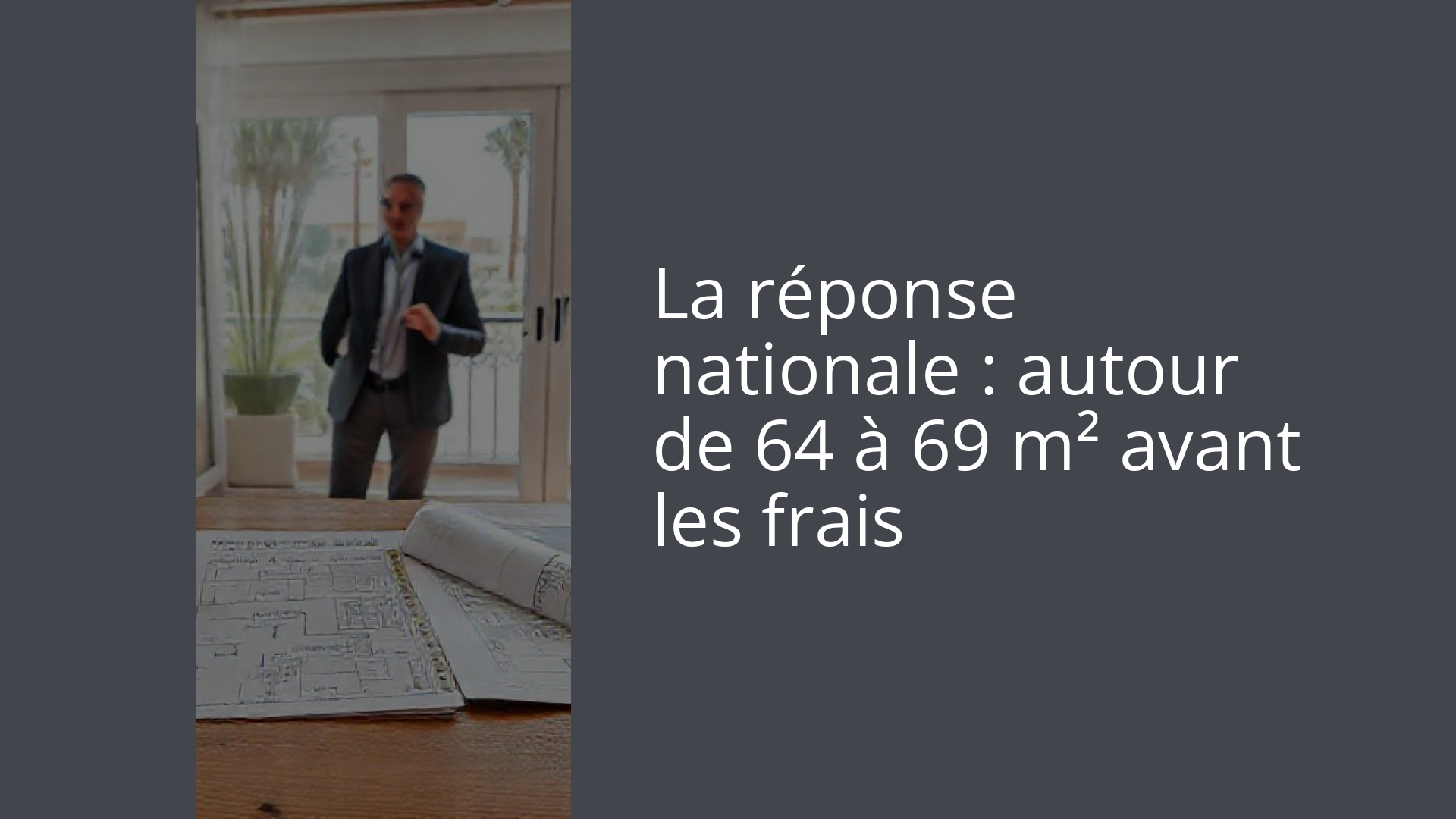 La réponse nationale : autour de 64 à 69 m² avant les frais