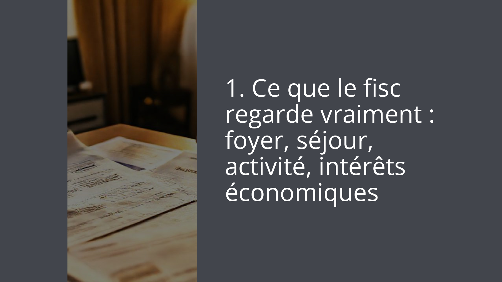 1. Ce que le fisc regarde vraiment : foyer, séjour, activité, intérêts économiques