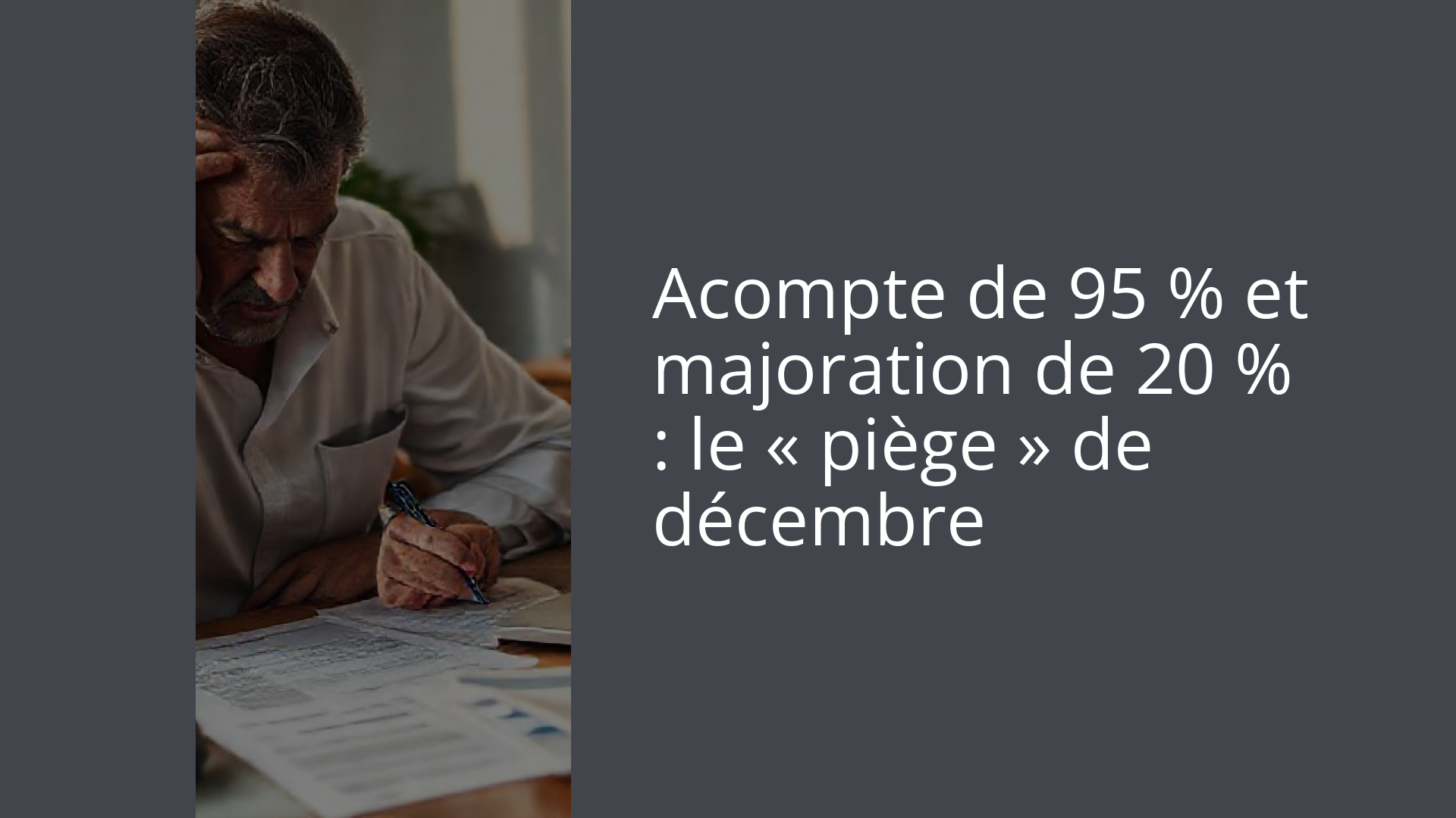 Acompte de 95 % et majoration de 20 % : le « piège » de décembre