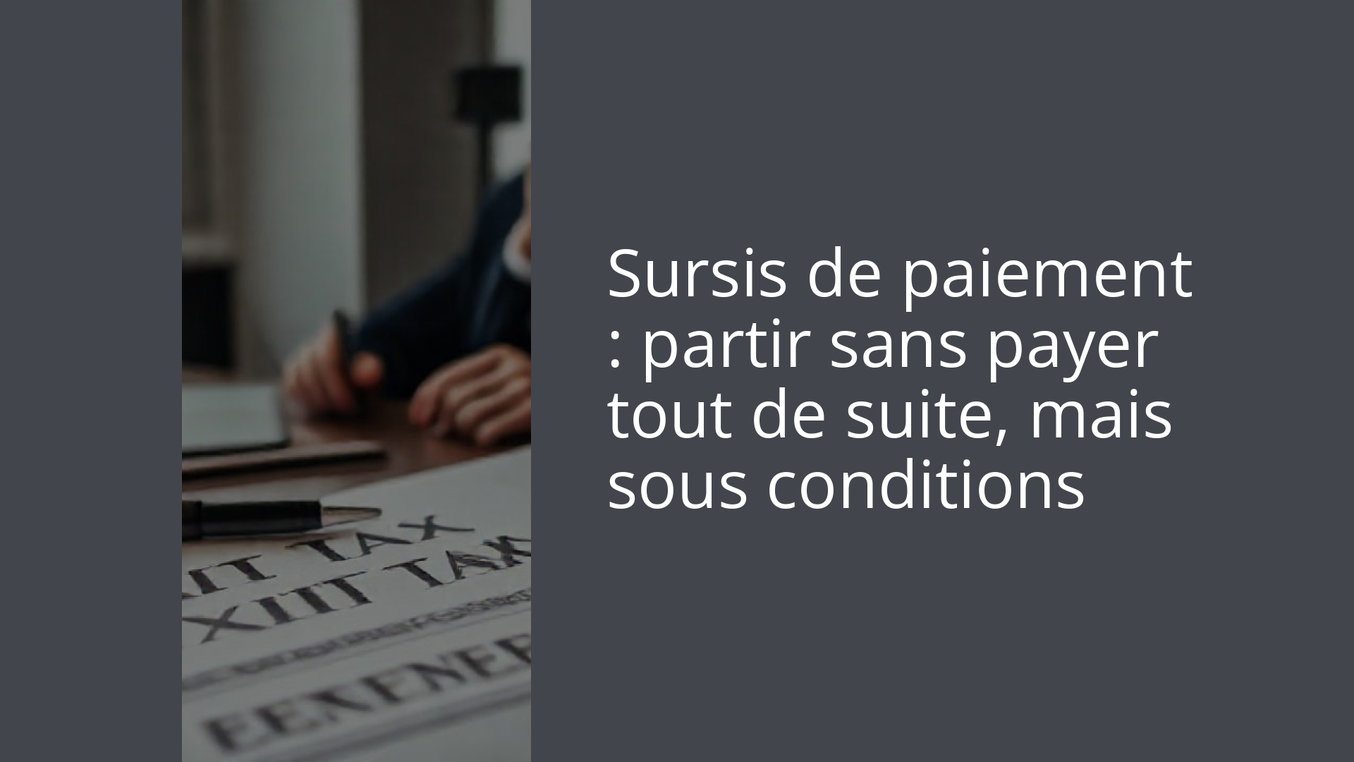 Sursis de paiement : partir sans payer tout de suite, mais sous conditions