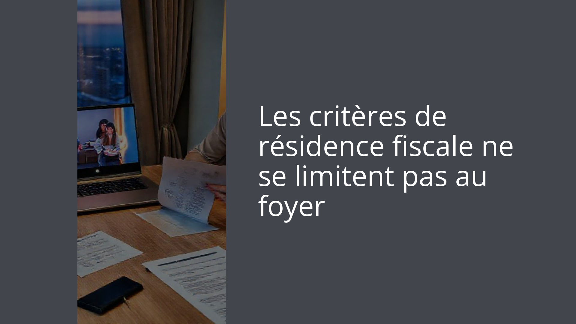 Les critères de résidence fiscale ne se limitent pas au foyer