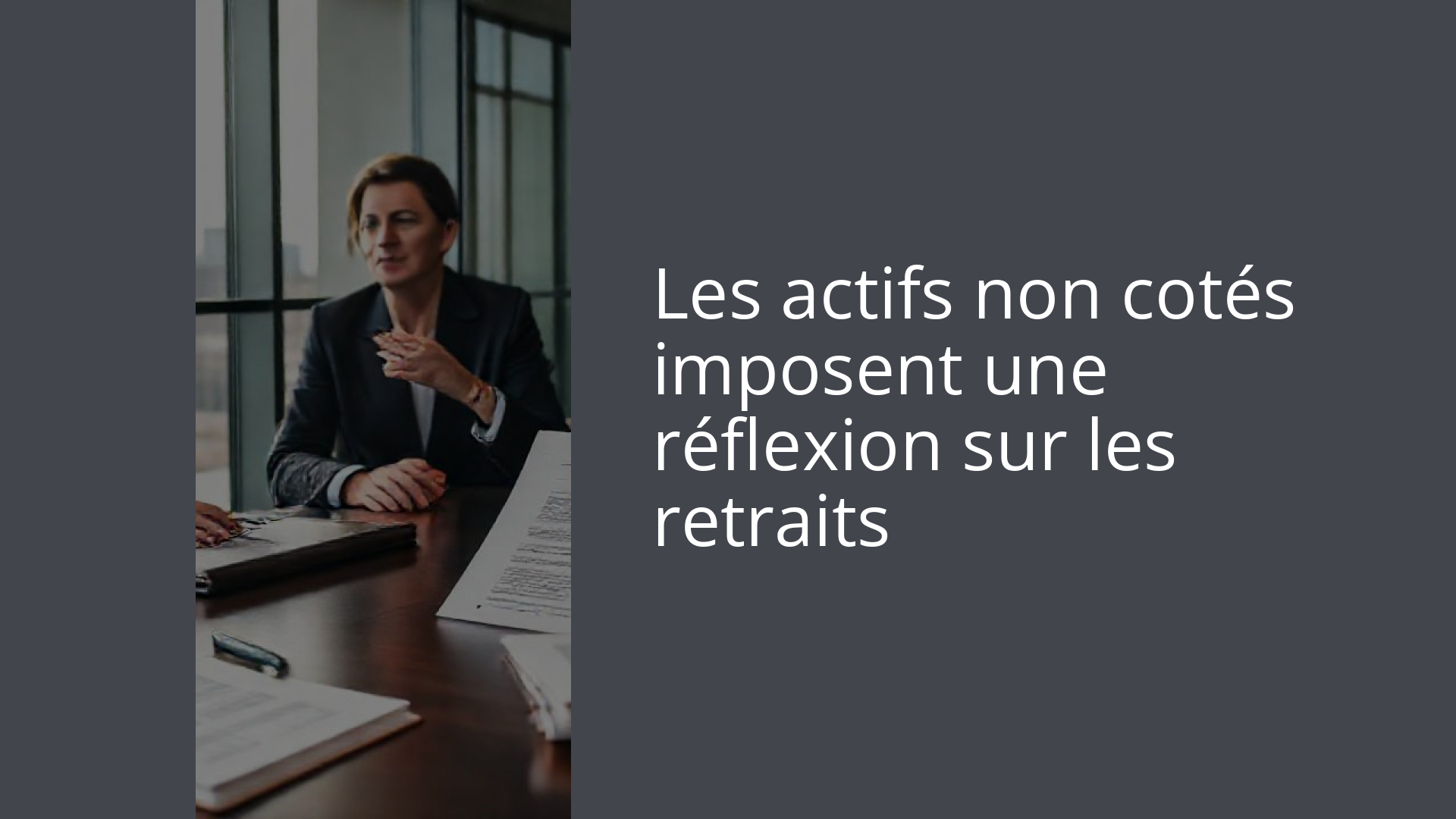 Les actifs non cotés imposent une réflexion sur les retraits