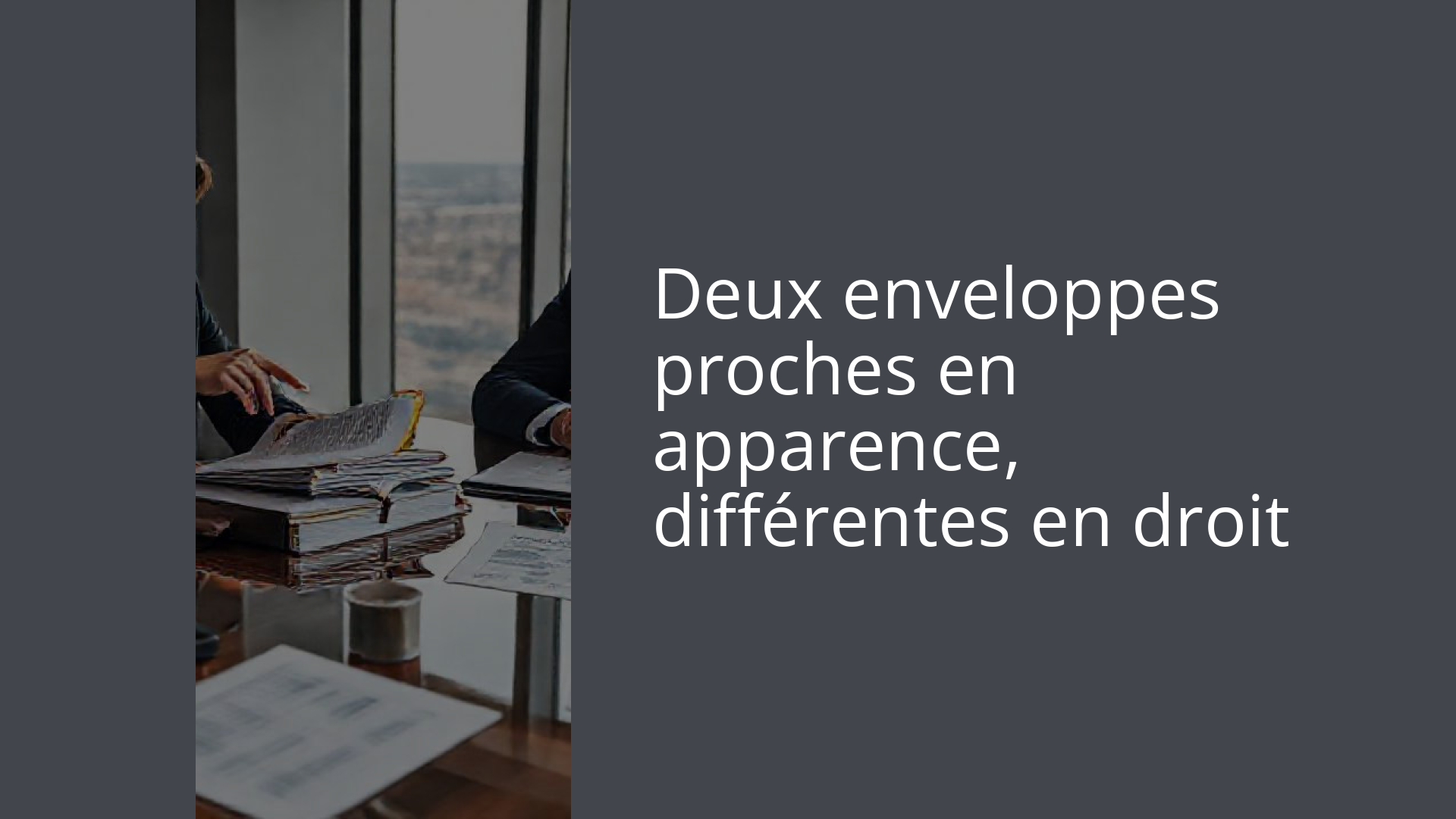 Deux enveloppes proches en apparence, différentes en droit