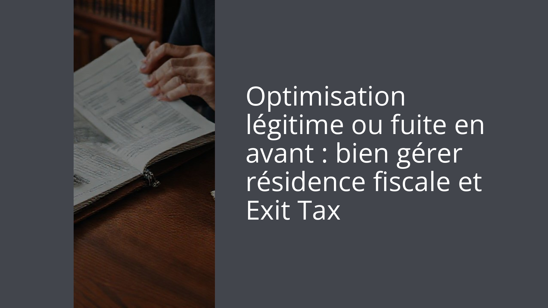 Optimisation légitime ou fuite en avant : bien gérer résidence fiscale et Exit Tax