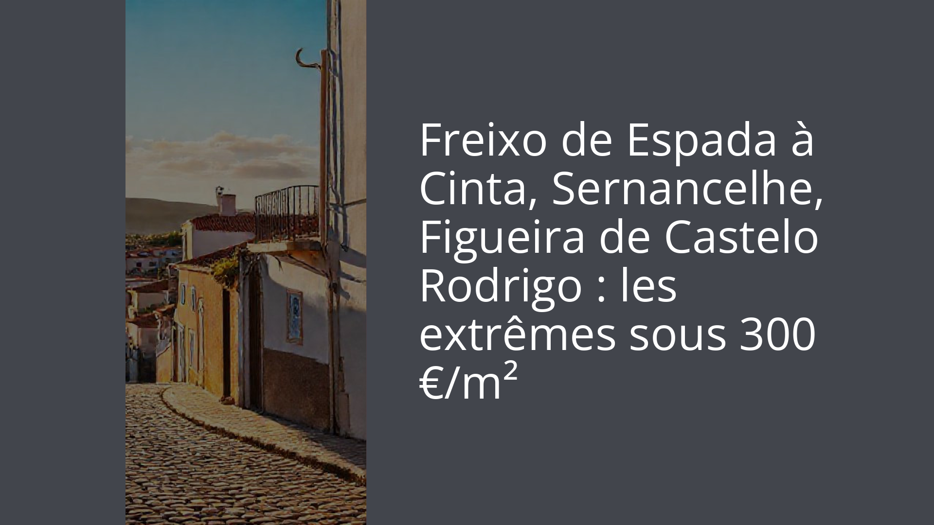 Freixo de Espada à Cinta, Sernancelhe, Figueira de Castelo Rodrigo : les extrêmes sous 300 €/m²
