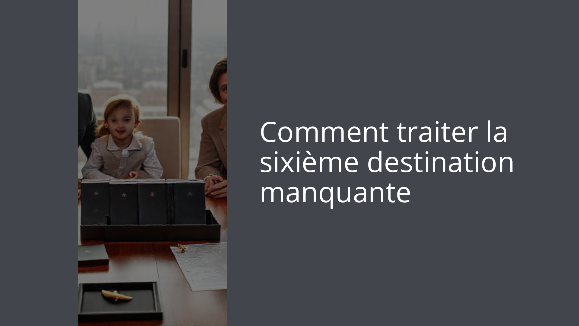 Comment traiter la sixième destination manquante