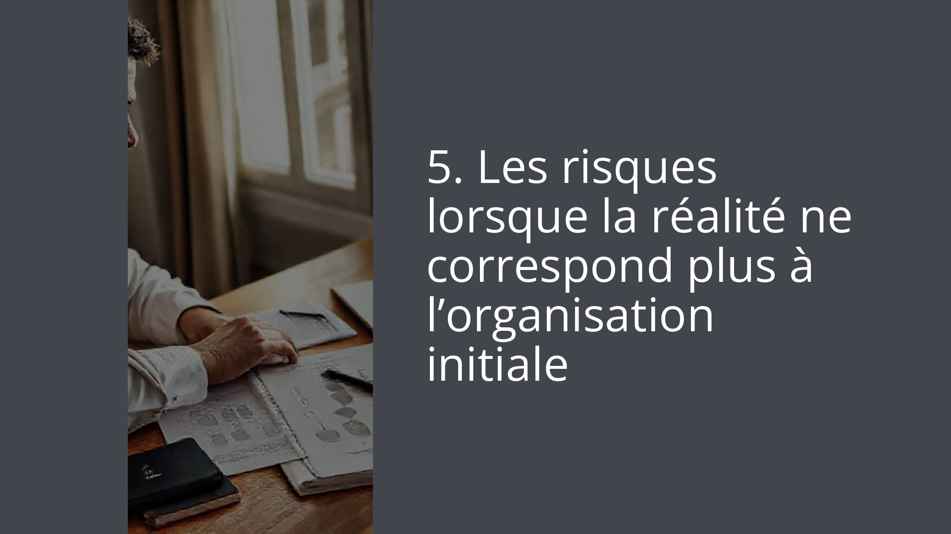 5. Les risques lorsque la réalité ne correspond plus à l’organisation initiale
