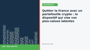Quitter la France avec un portefeuille crypto : le dispositif qui viserait vos plus-values latentes au-delà de 800 000 €