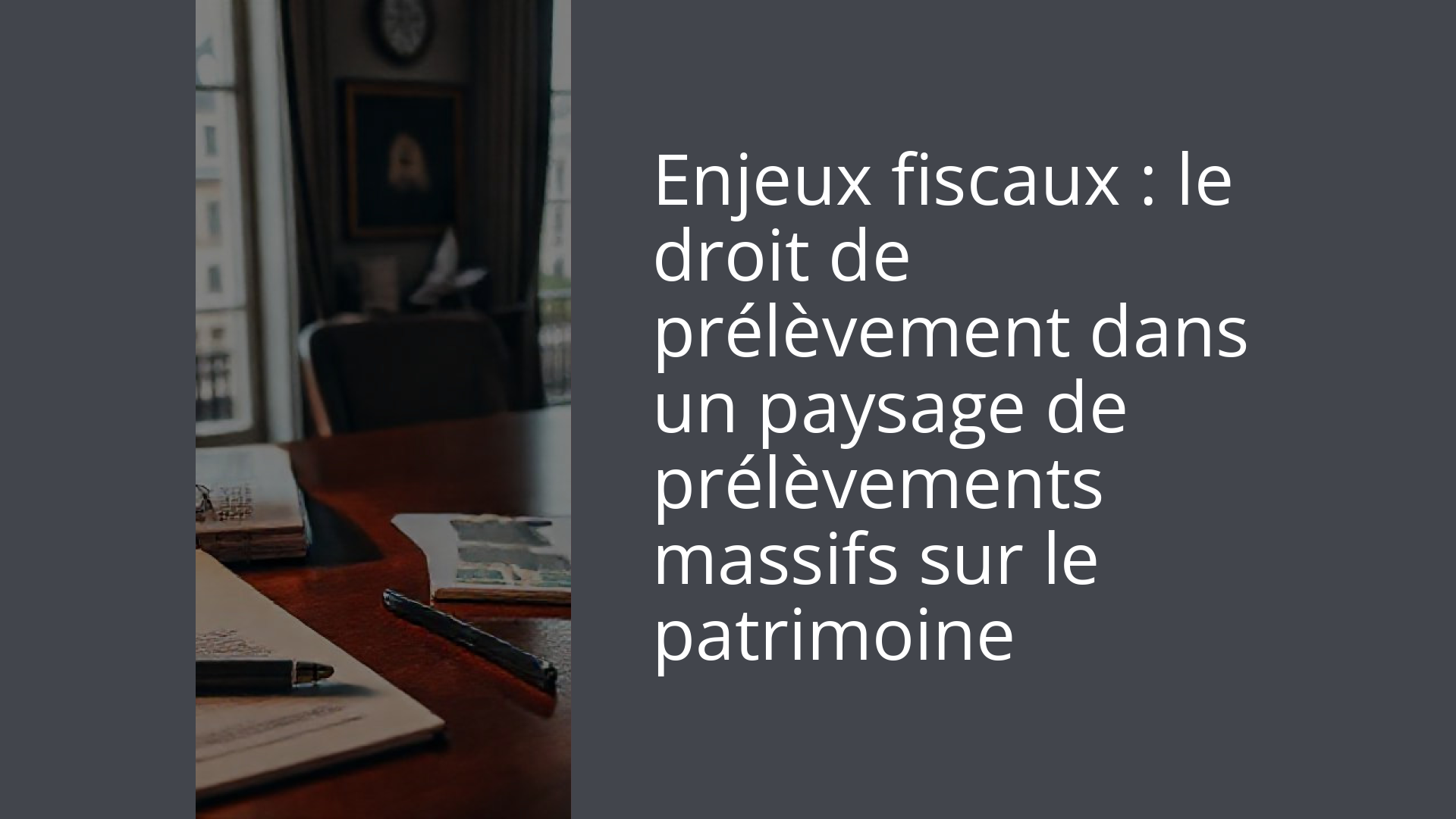 Enjeux fiscaux : le droit de prélèvement dans un paysage de prélèvements massifs sur le patrimoine