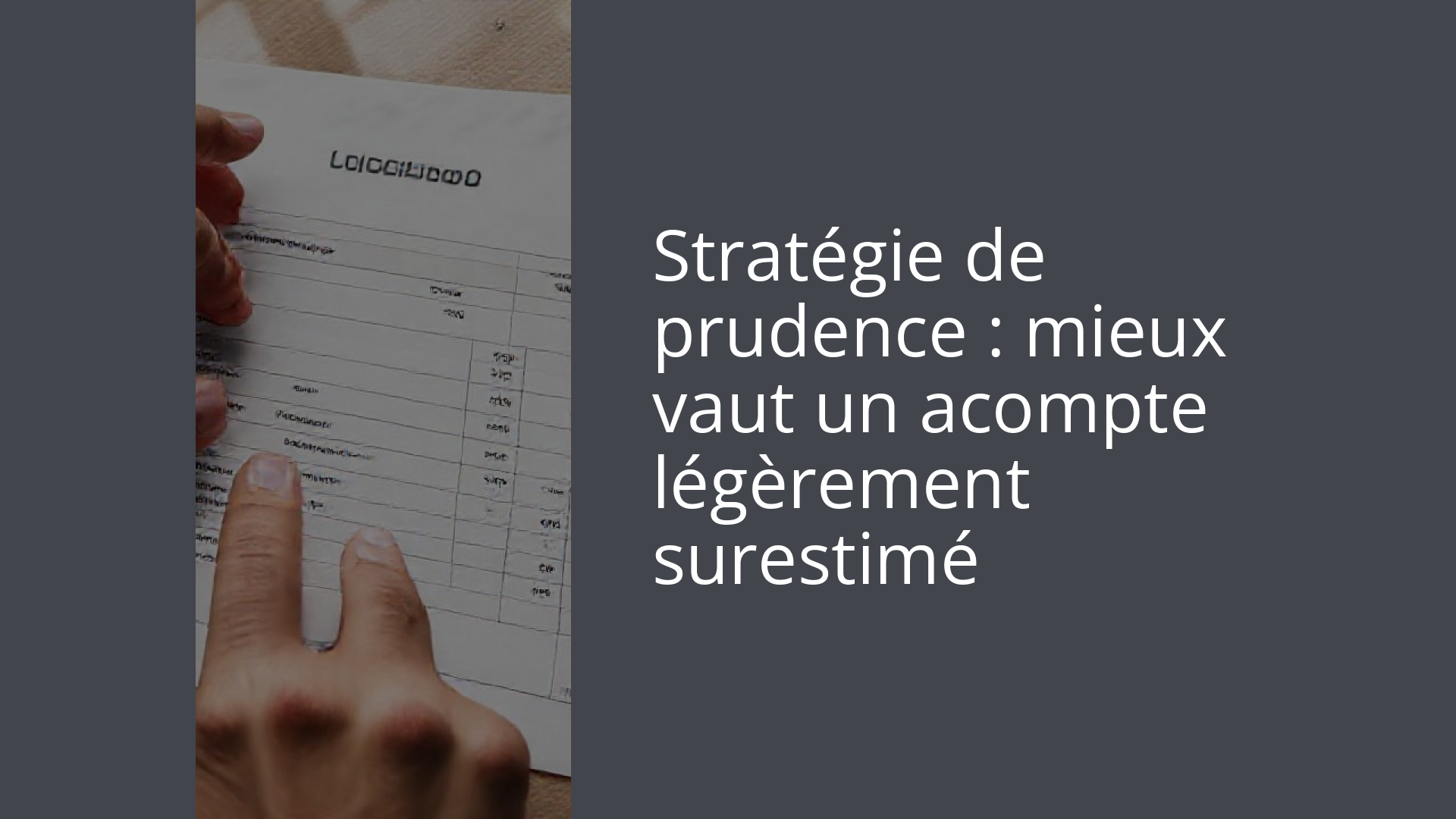Stratégie de prudence : mieux vaut un acompte légèrement surestimé