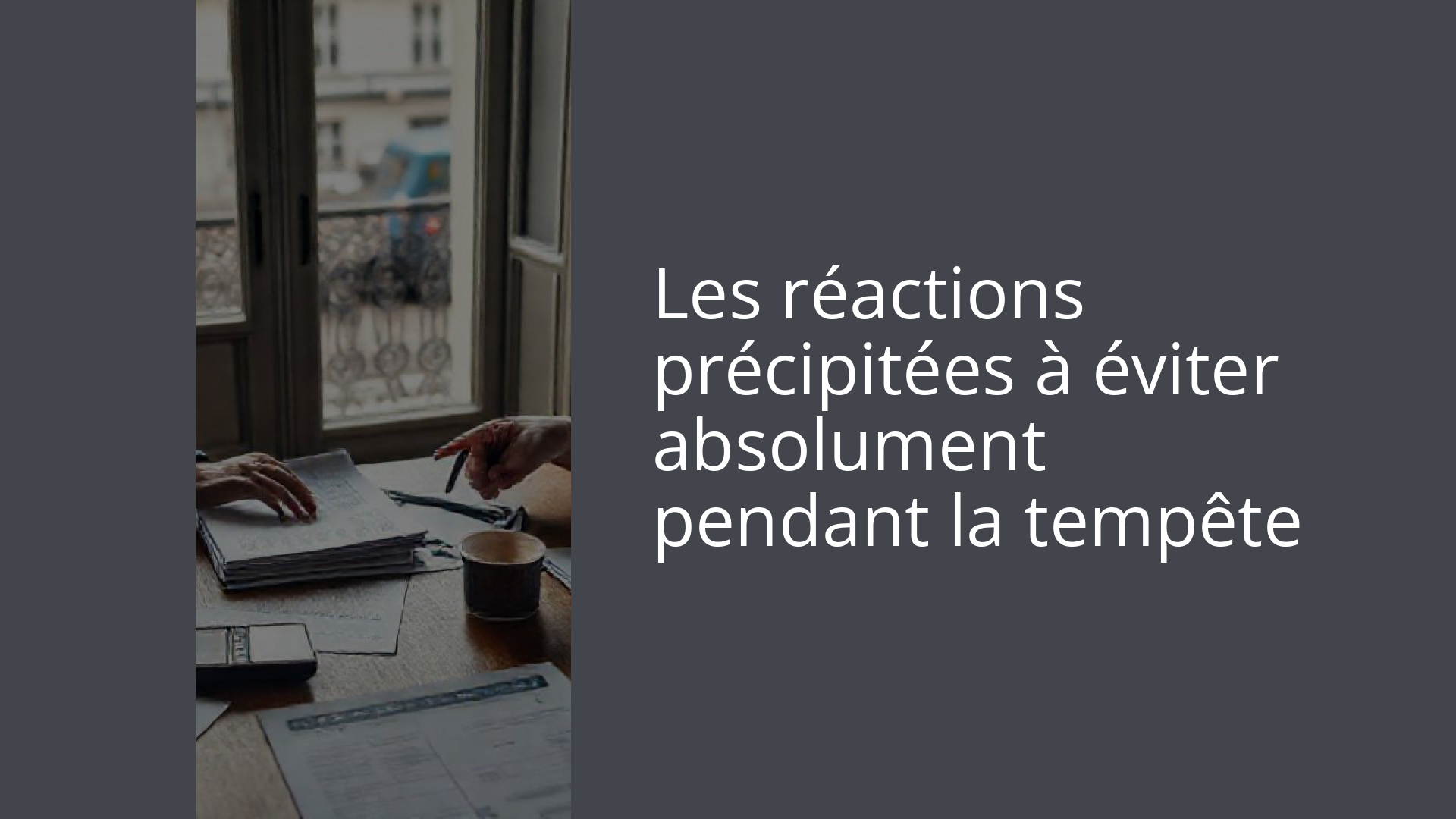 Les réactions précipitées à éviter absolument pendant la tempête