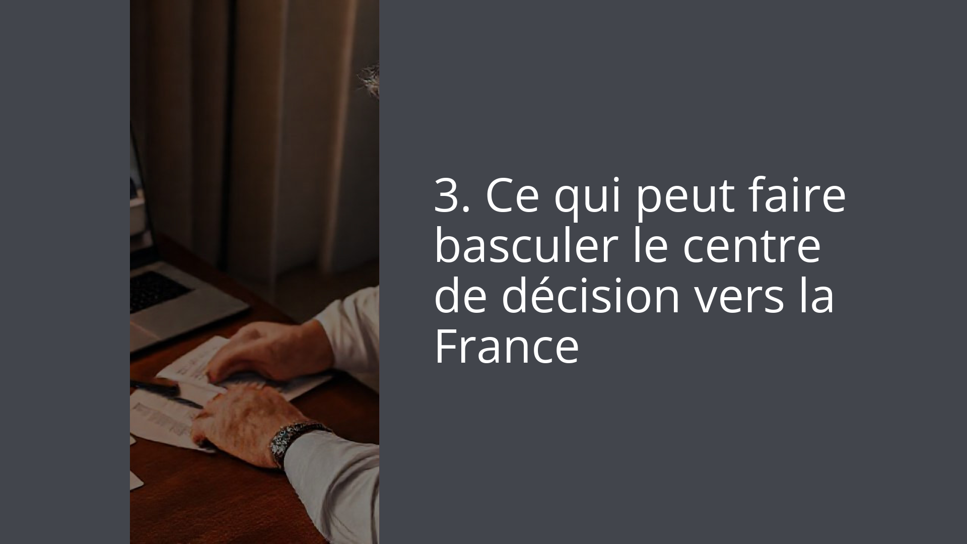 3. Ce qui peut faire basculer le centre de décision vers la France