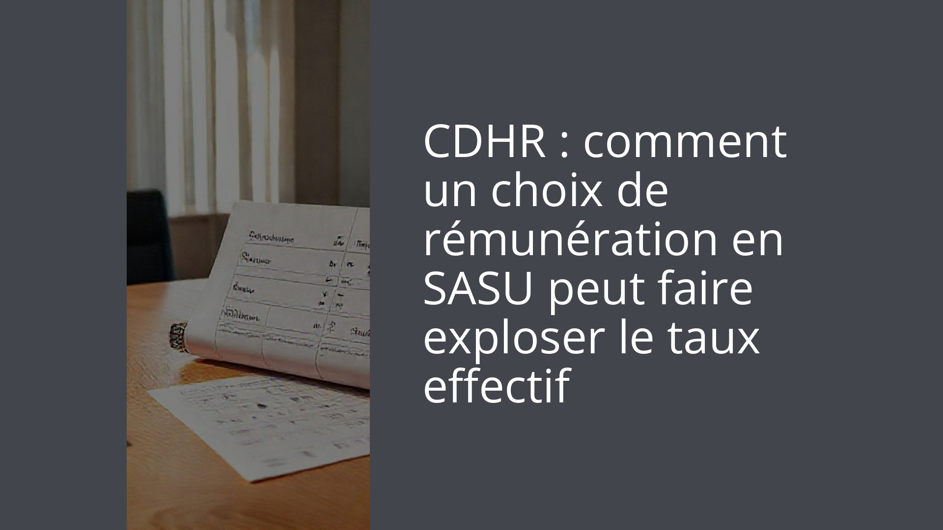 CDHR : comment un choix de rémunération en SASU peut faire exploser le taux effectif