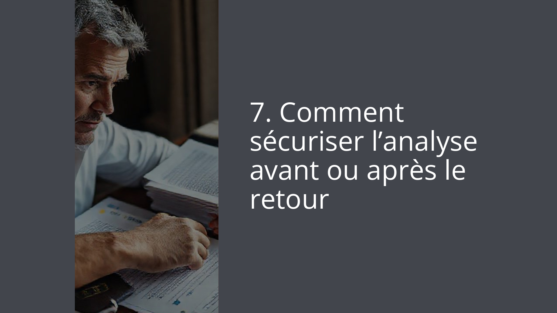 7. Comment sécuriser l’analyse avant ou après le retour