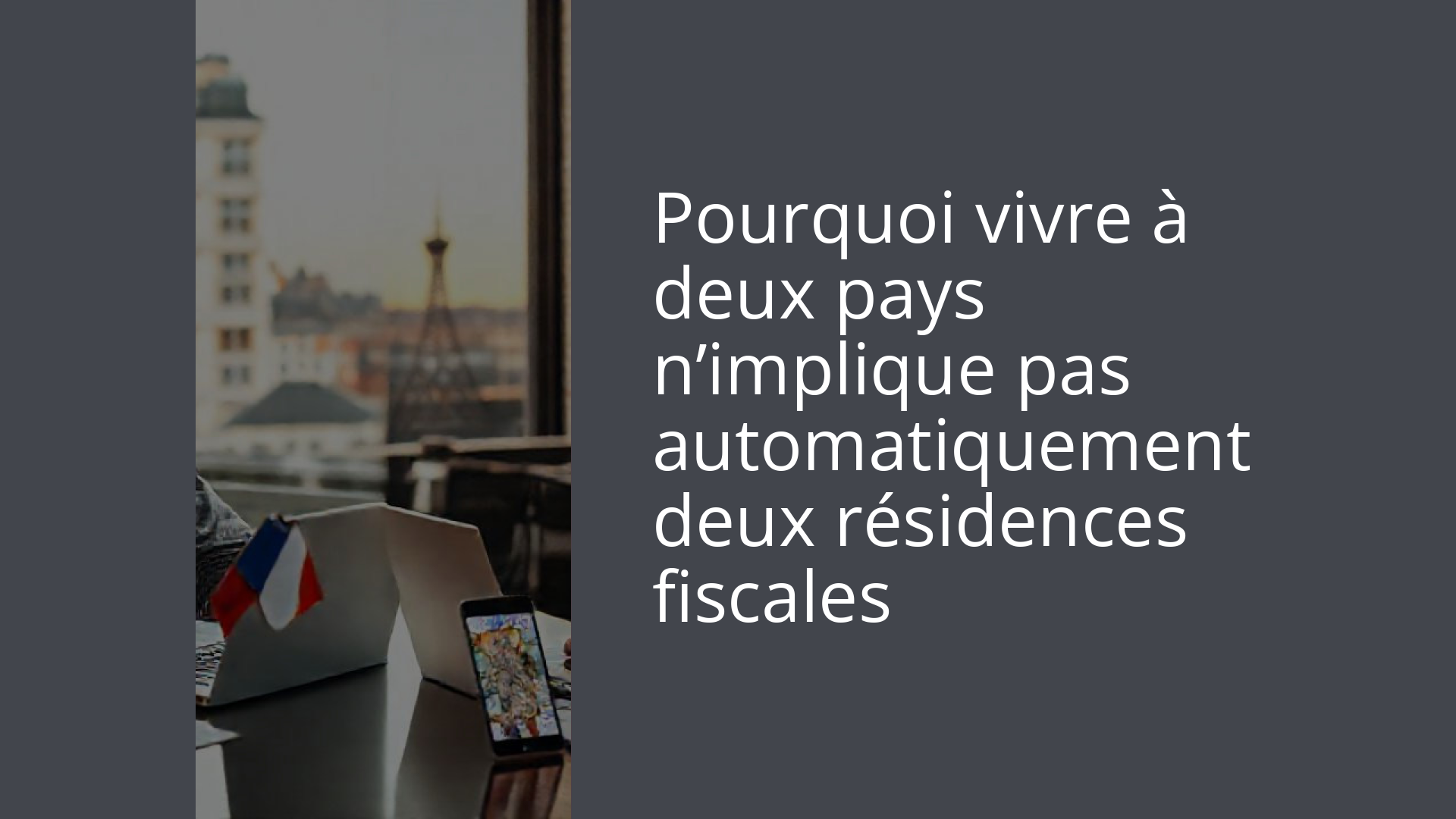Pourquoi vivre à deux pays n’implique pas automatiquement deux résidences fiscales