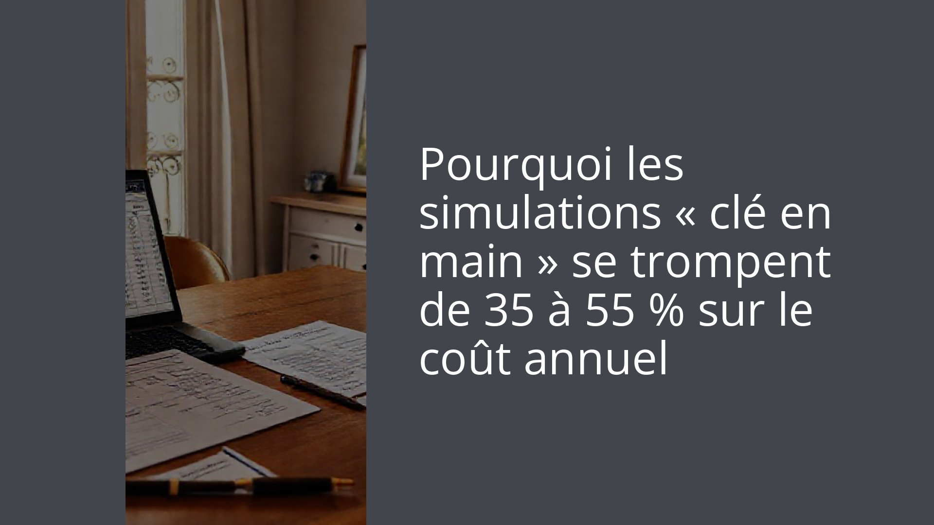 Pourquoi les simulations « clé en main » se trompent de 35 à 55 % sur le coût annuel