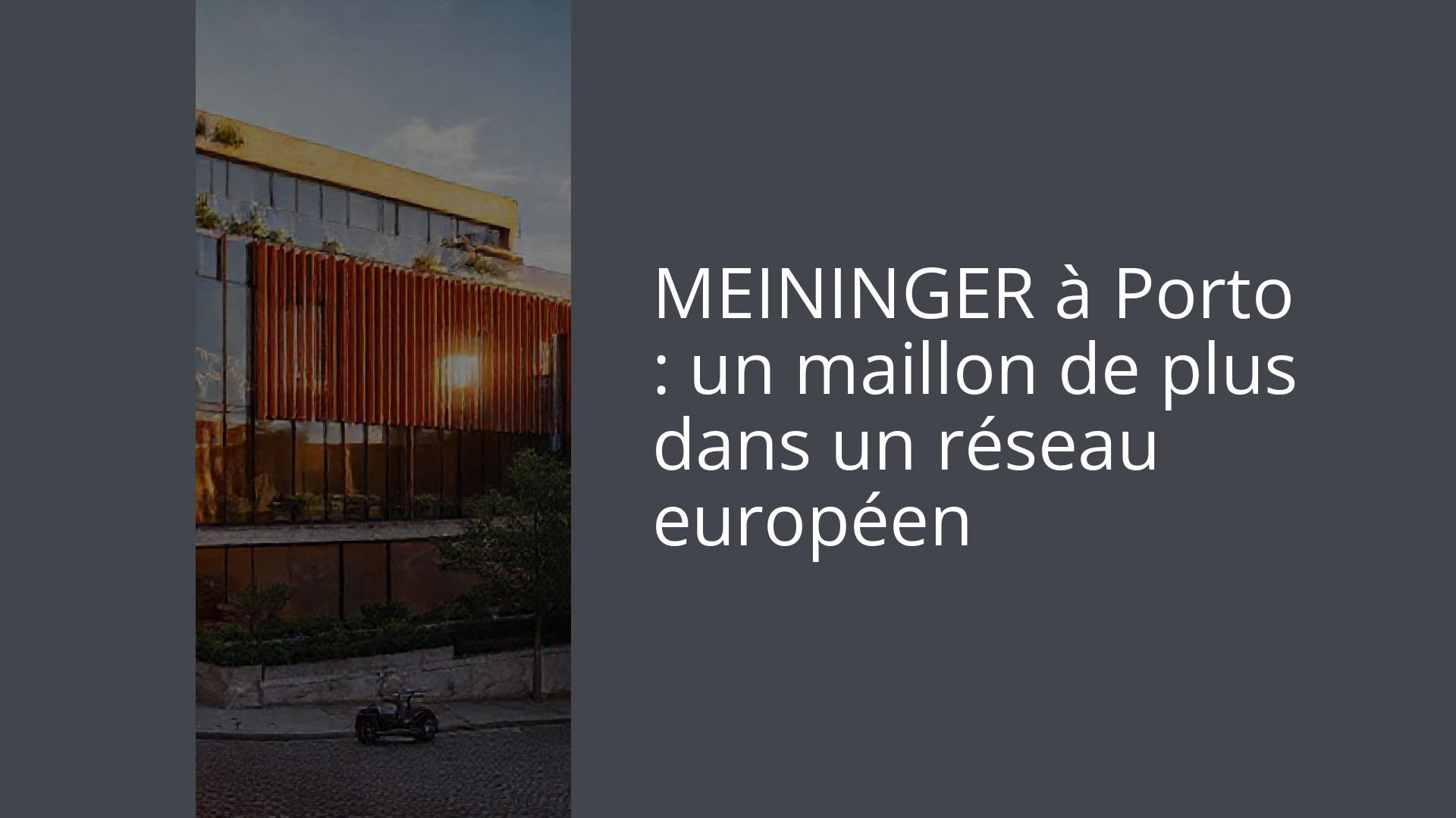 MEININGER à Porto : un maillon de plus dans un réseau européen