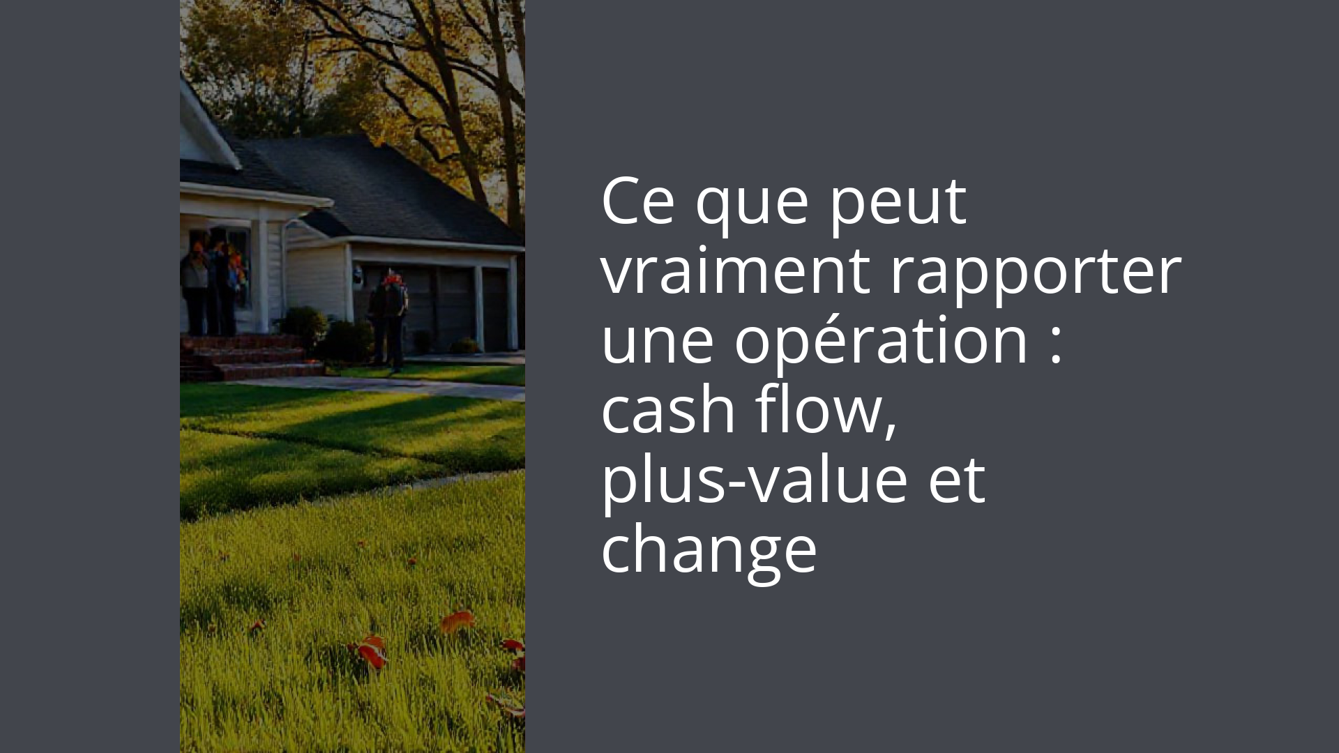 Ce que peut vraiment rapporter une opération : cash flow, plus-value et change