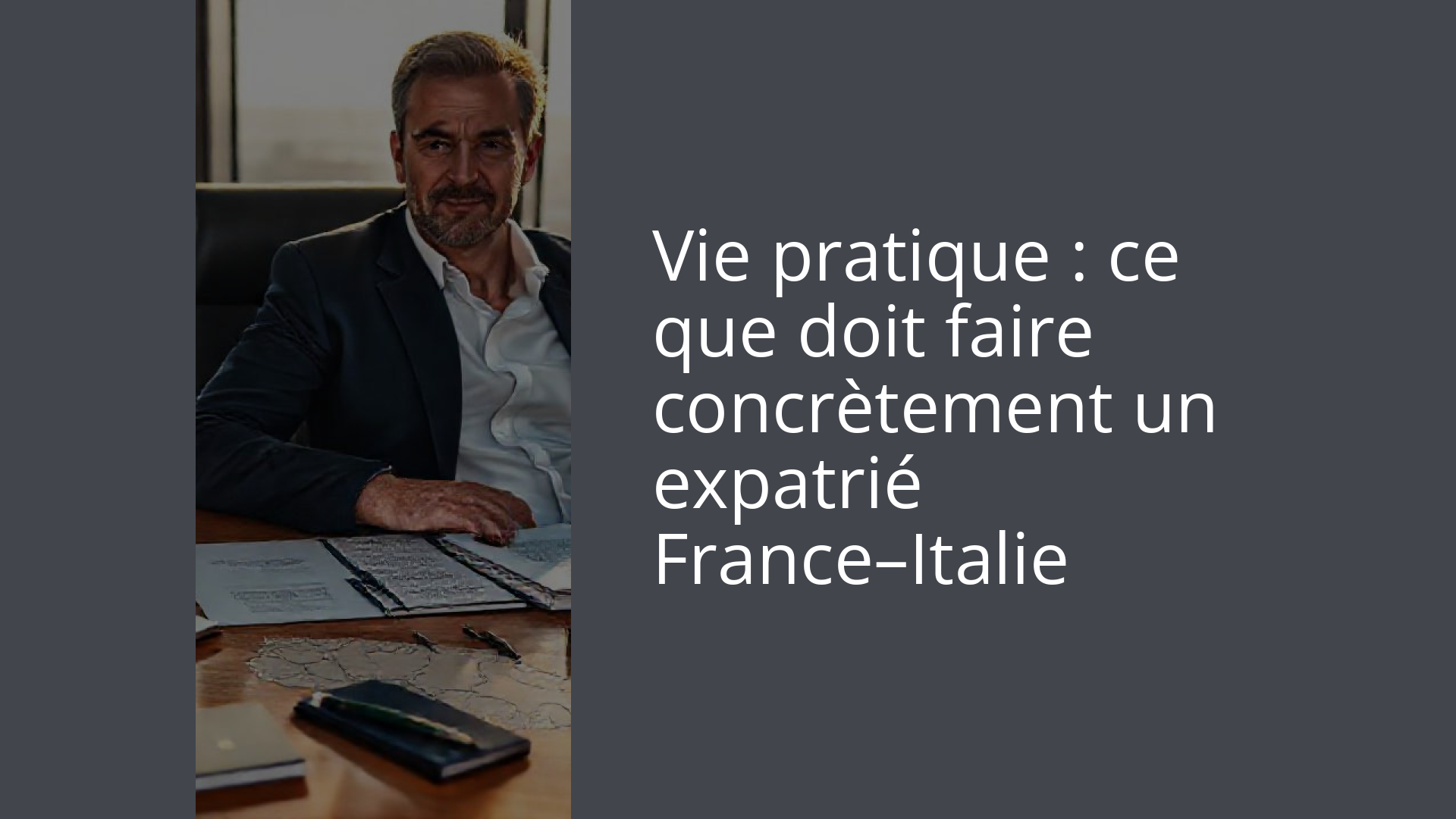 Vie pratique : ce que doit faire concrètement un expatrié France–Italie