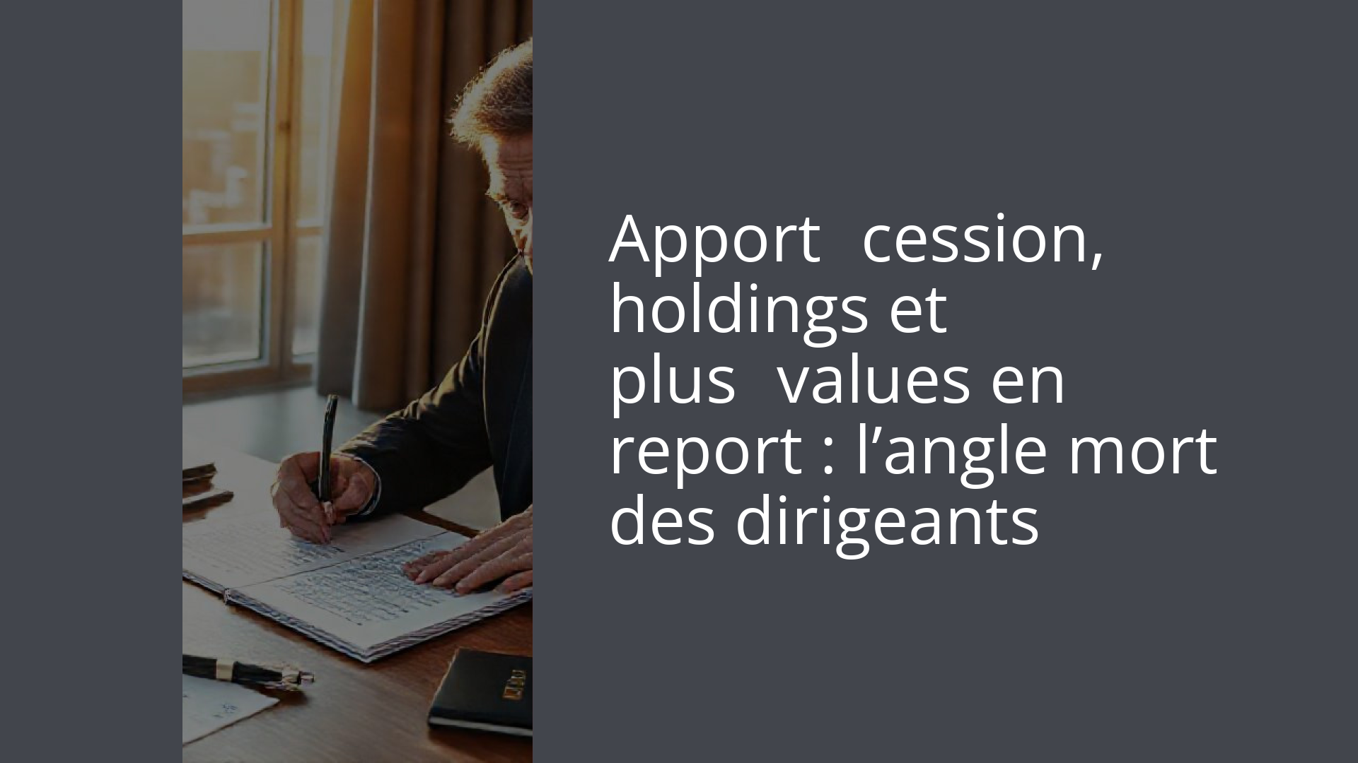 Apport‑cession, holdings et plus‑values en report : l’angle mort des dirigeants