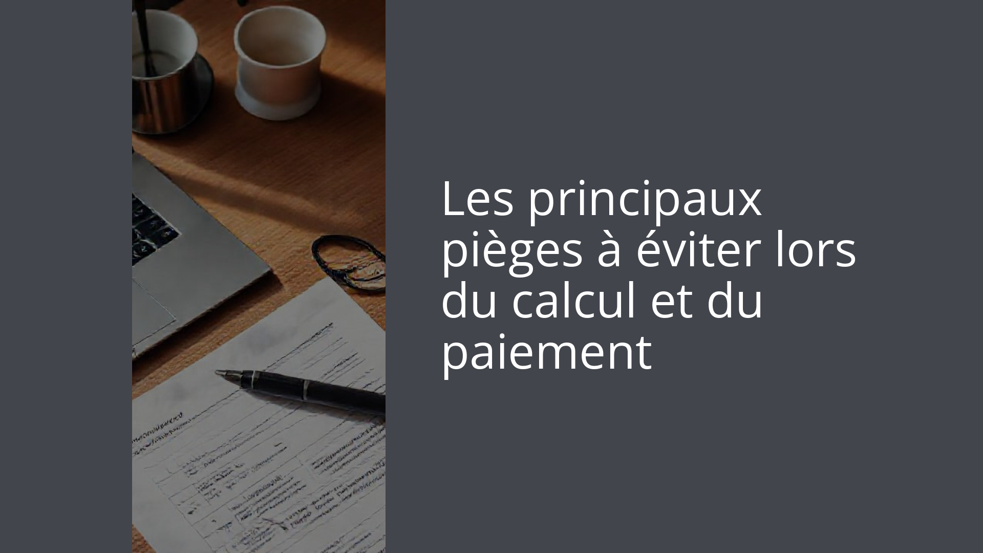 Les principaux pièges à éviter lors du calcul et du paiement