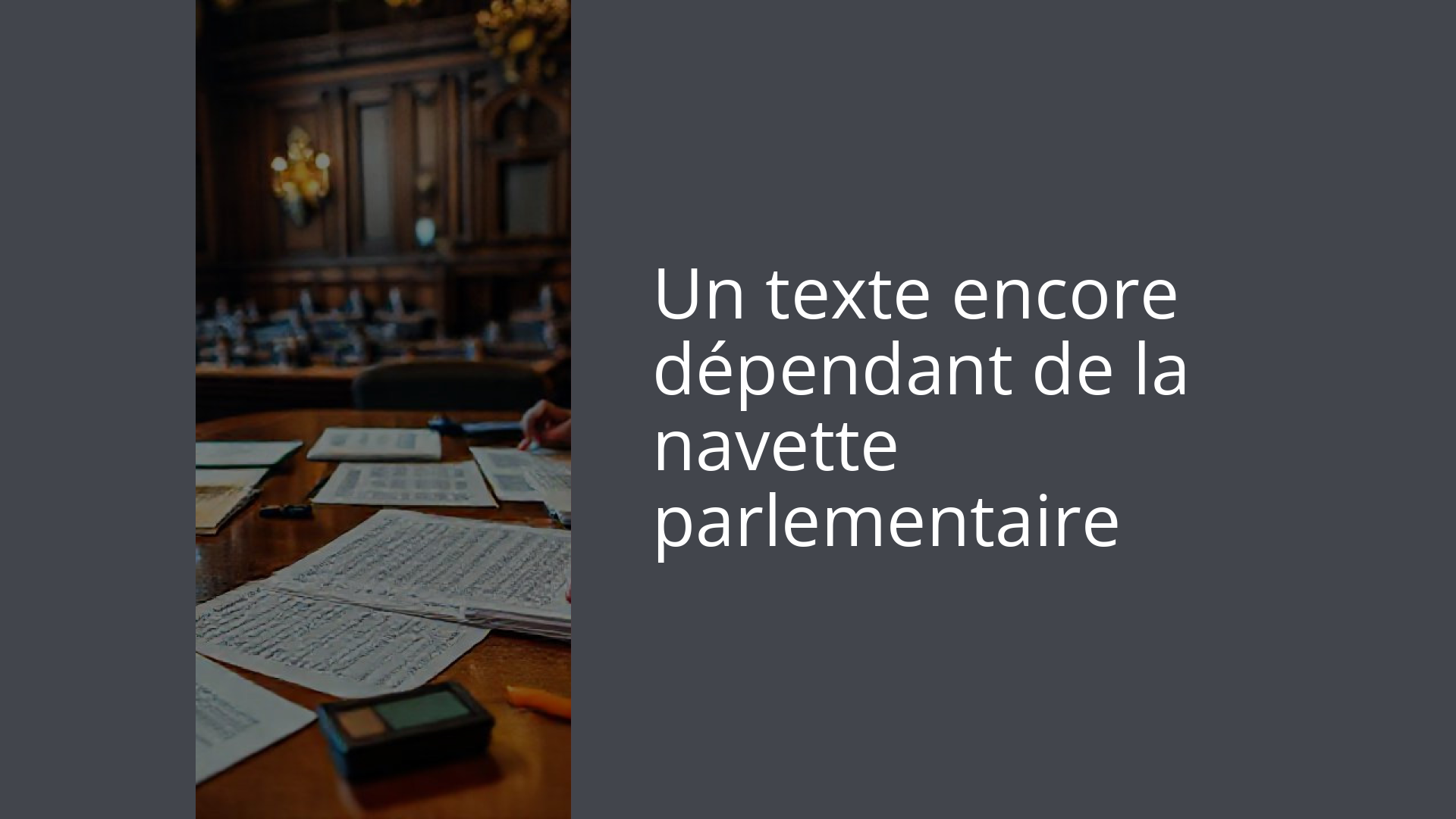 Un texte encore dépendant de la navette parlementaire