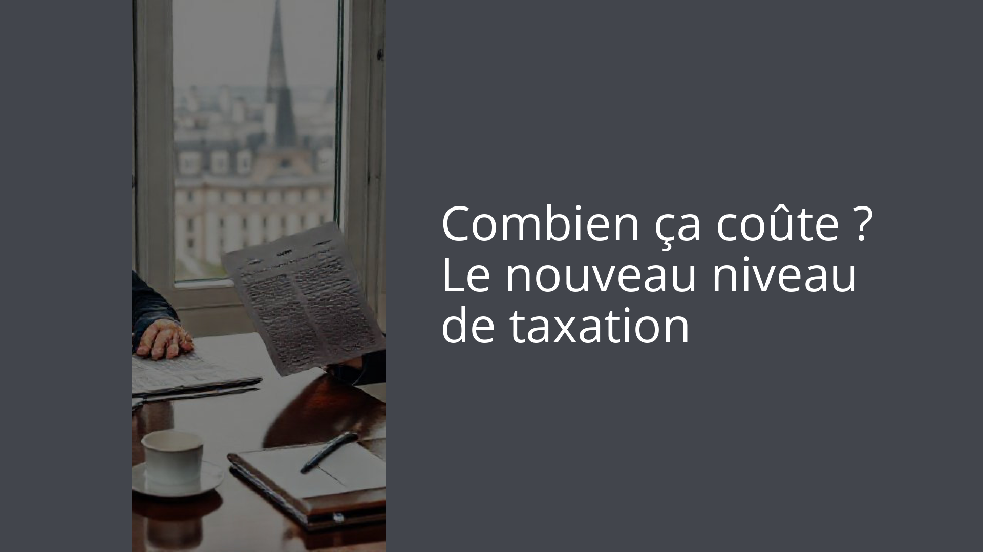 Combien ça coûte ? Le nouveau niveau de taxation